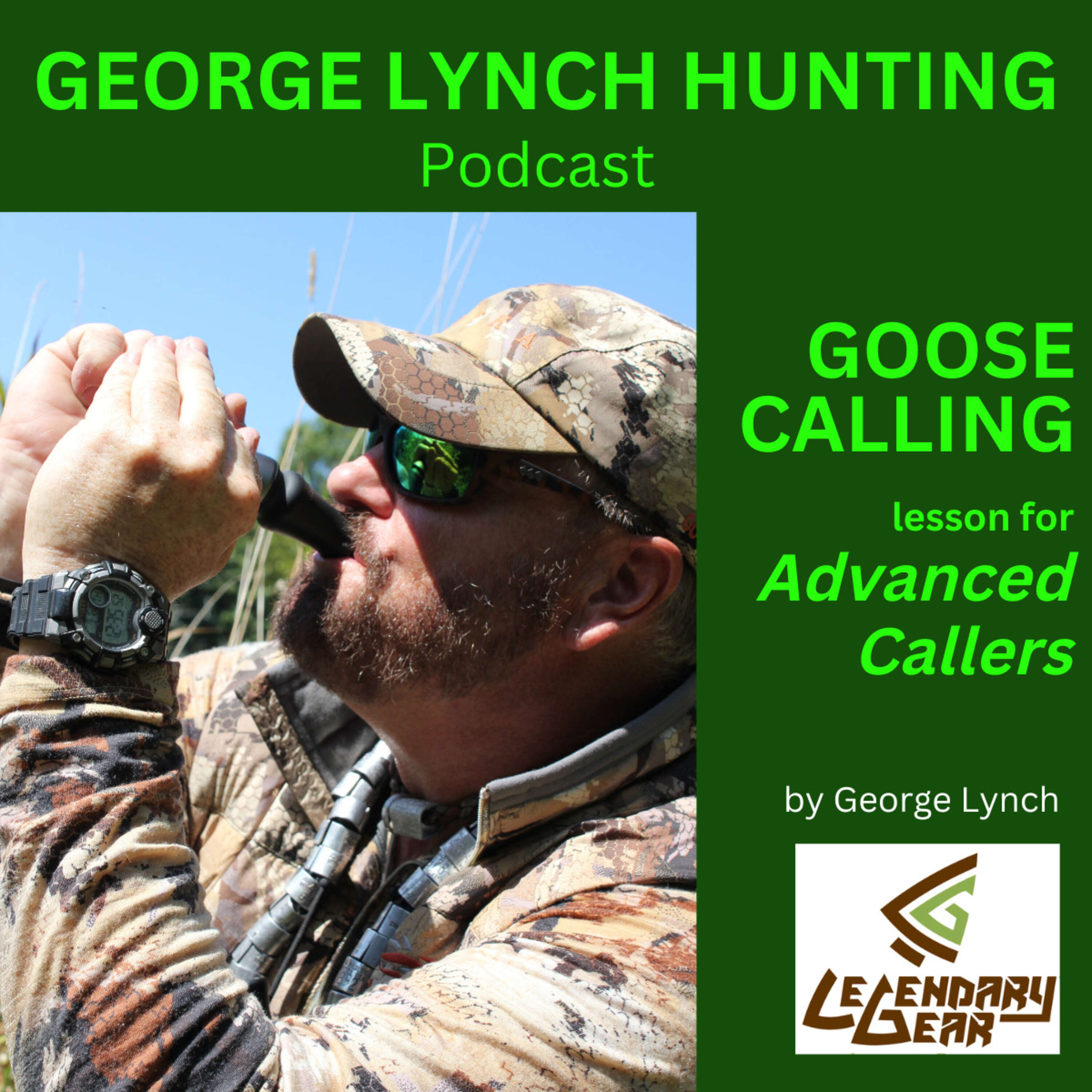 Goose Calling Lesson for ADVANCED Callers - Audio version (Visual is on YouTube 'Legendary Gear with George Lynch')