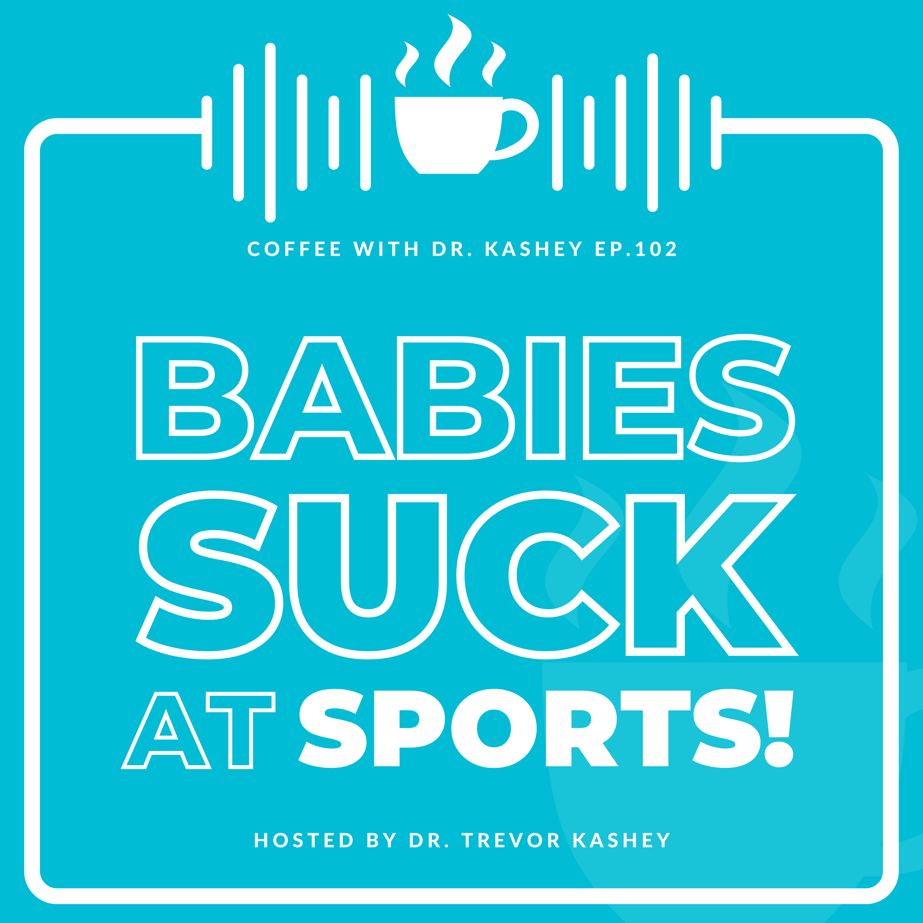 Ep# 102: Babies SUCK at sports!