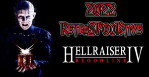 2022 RetroSPOOKtive – Hellraiser IV: Bloodline