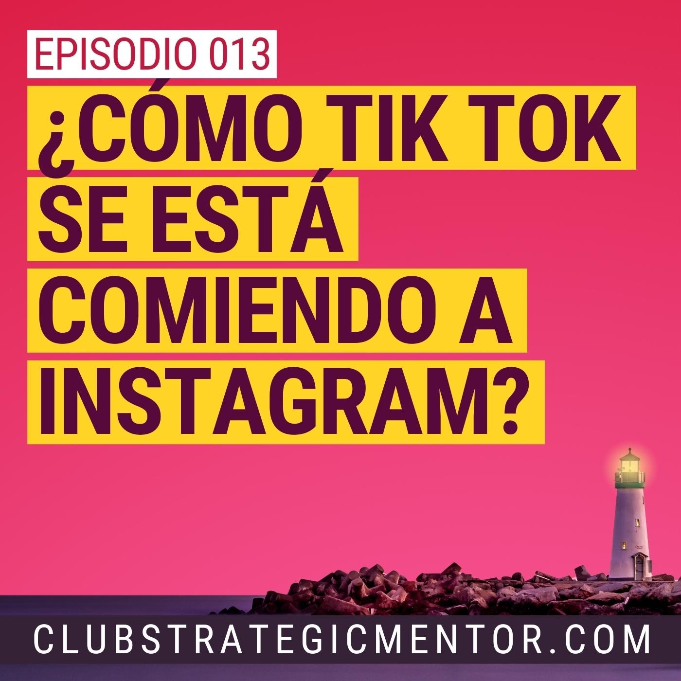 Ep013 - Cómo Tik Tok se está comiendo a Instagram