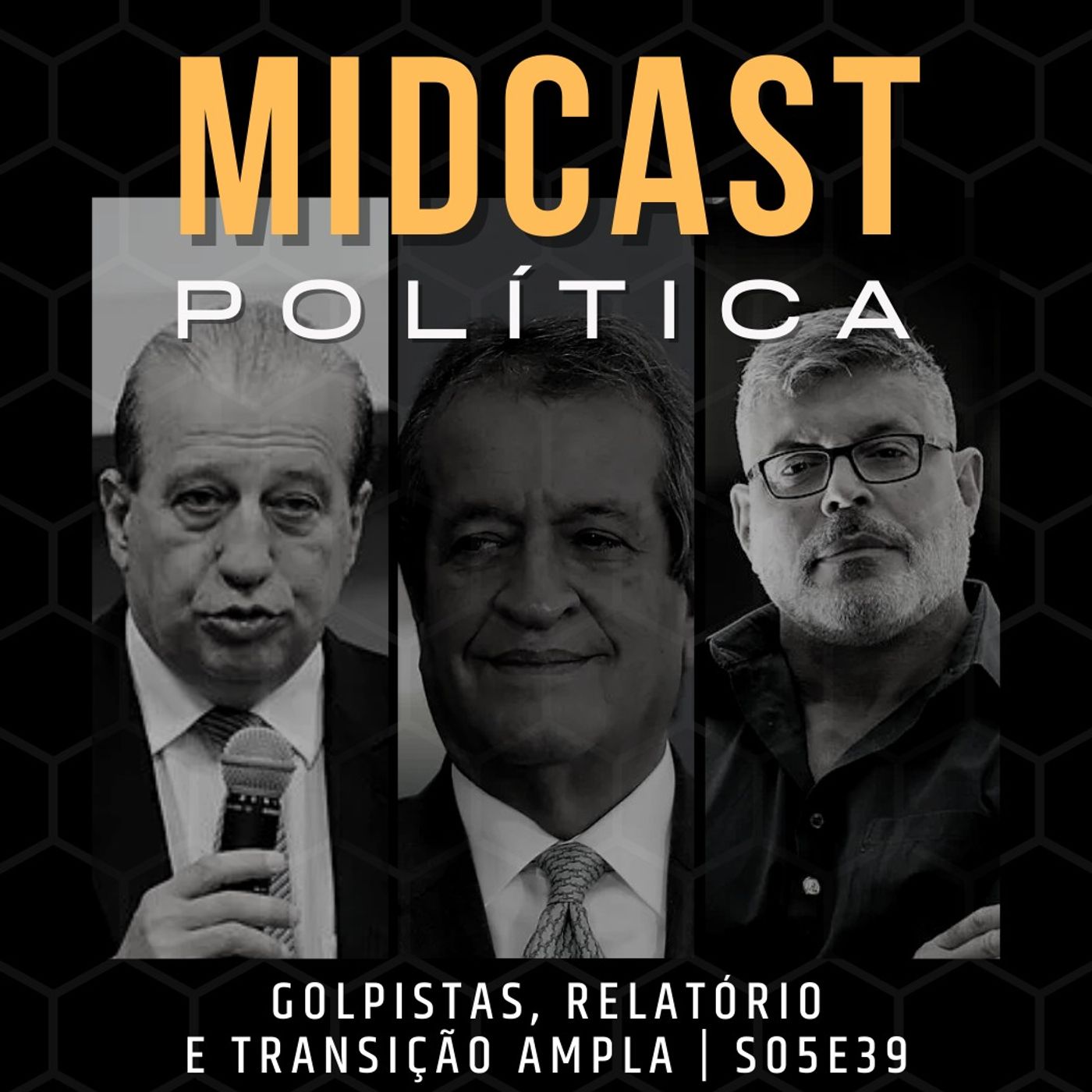 S05E39 - Golpistas, Relatório e Transição Ampla | MIDCast Política