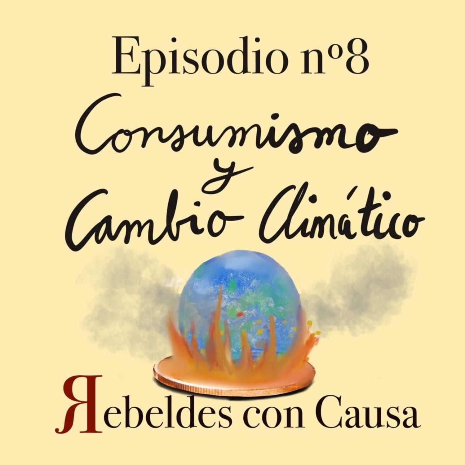 EPISODIO 8: Consumismo y cambio climático