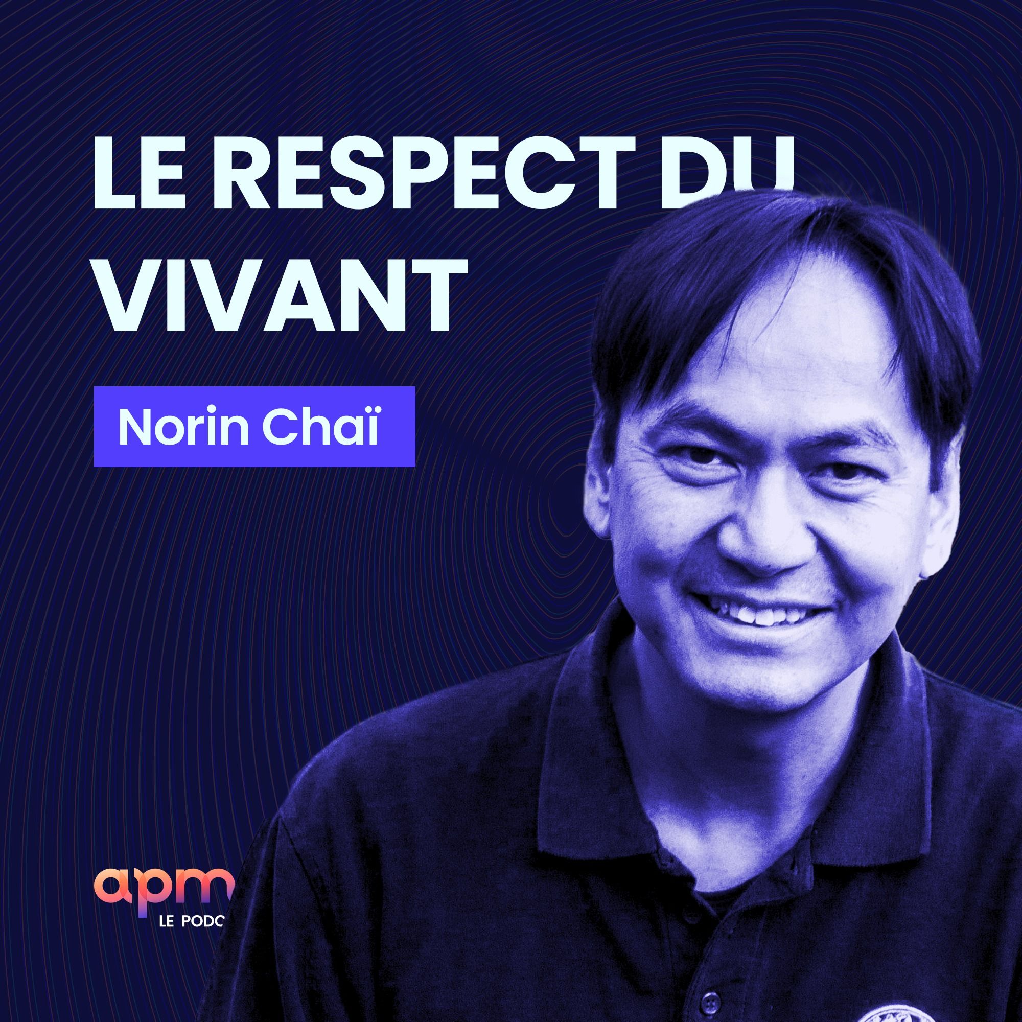 Norin  Chaï - Le Respect du Vivant