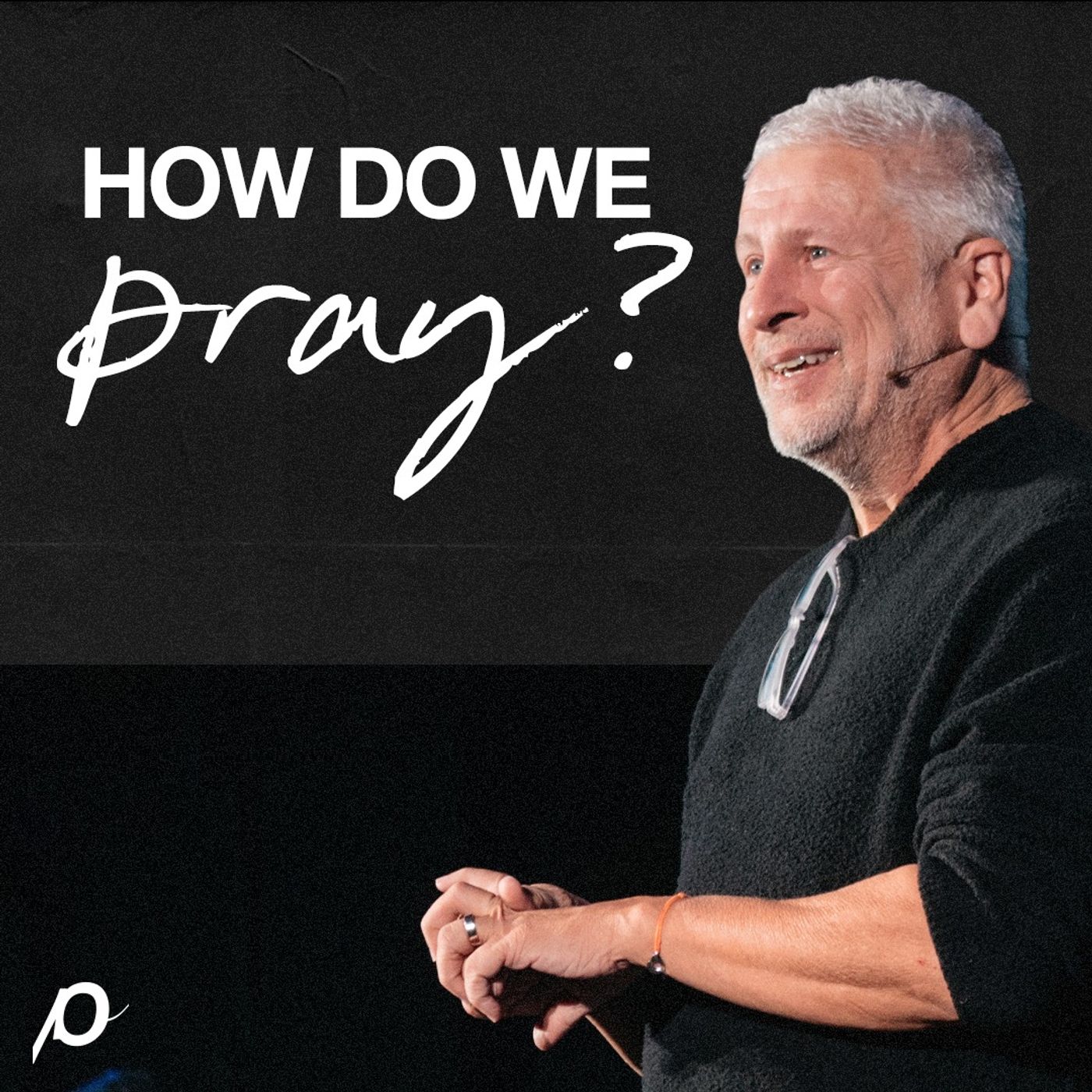 How Do We Pray? / Louie Giglio