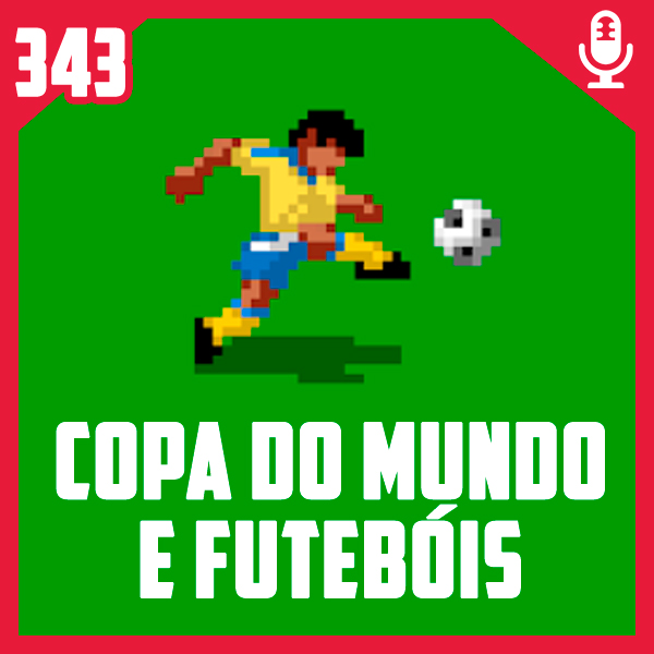 Fliperama de Boteco #343 – Copa do Mundo e os Futebóis