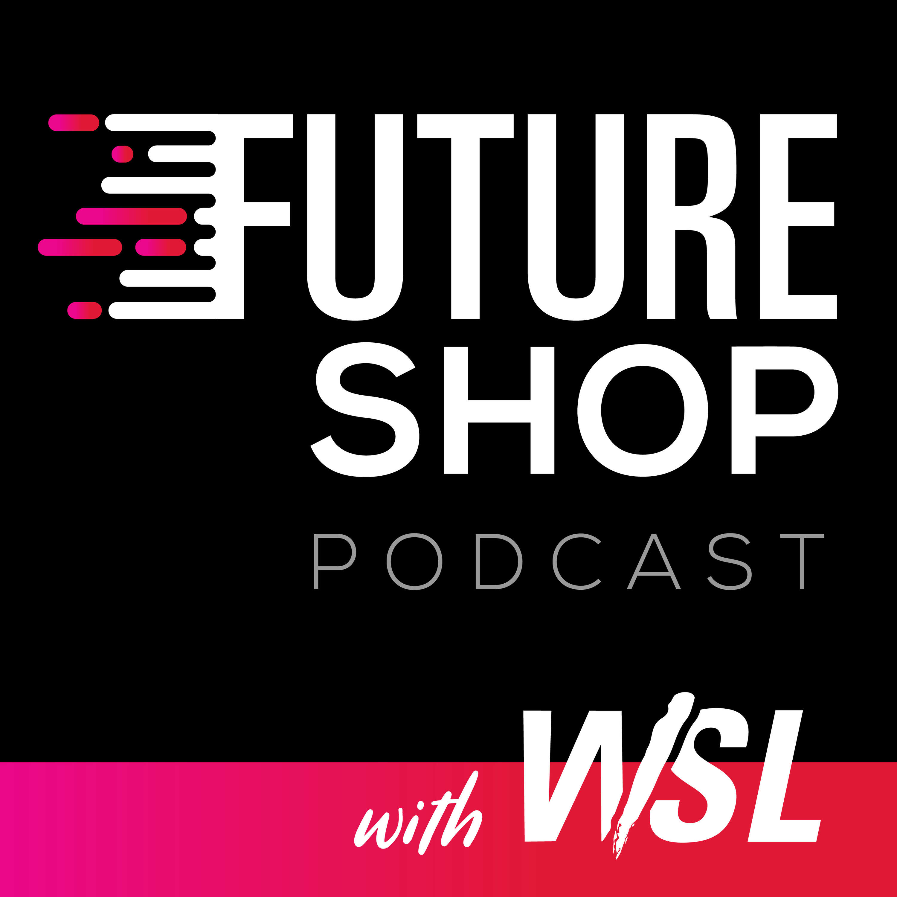 Future Shop Podcast with WSL 