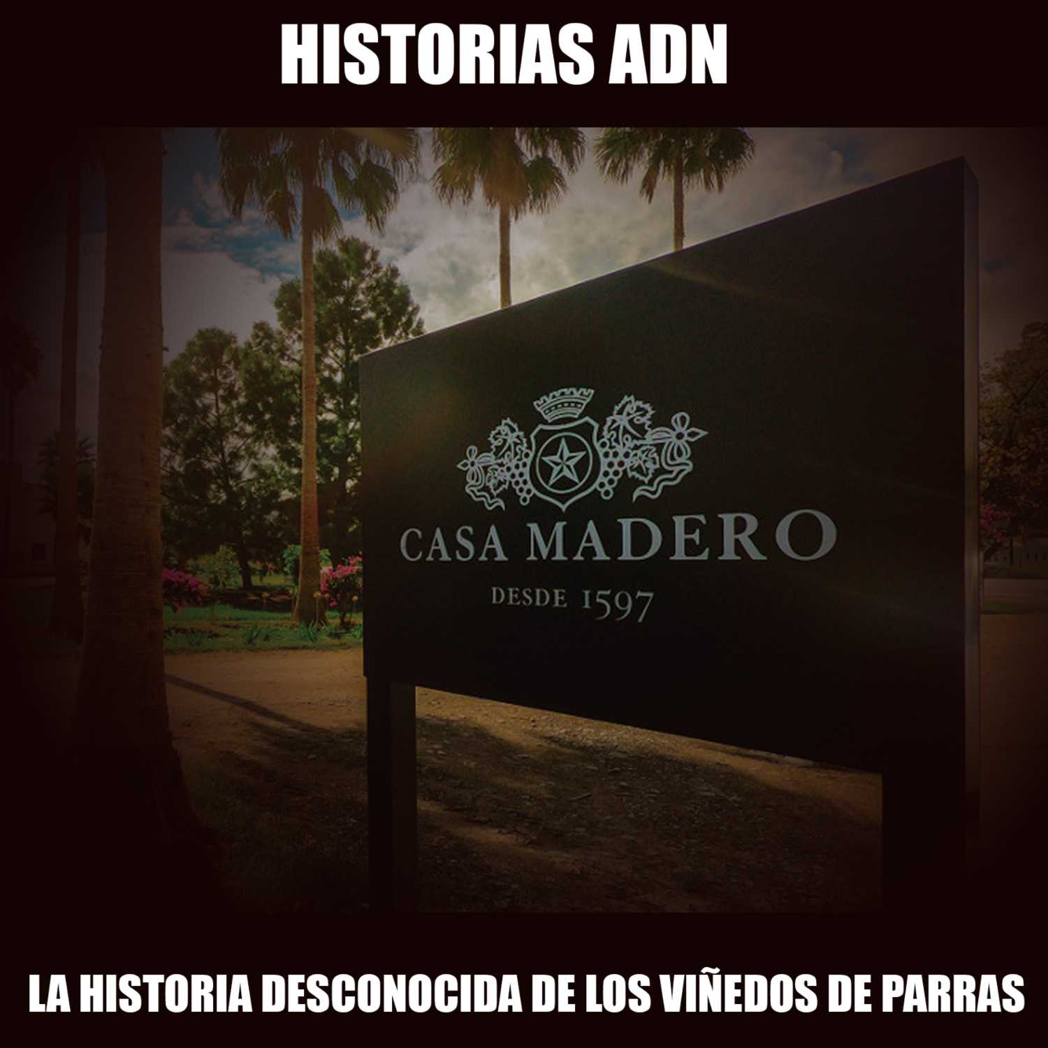 Historias ADN - la historia desconocida de los viñedos de Parras