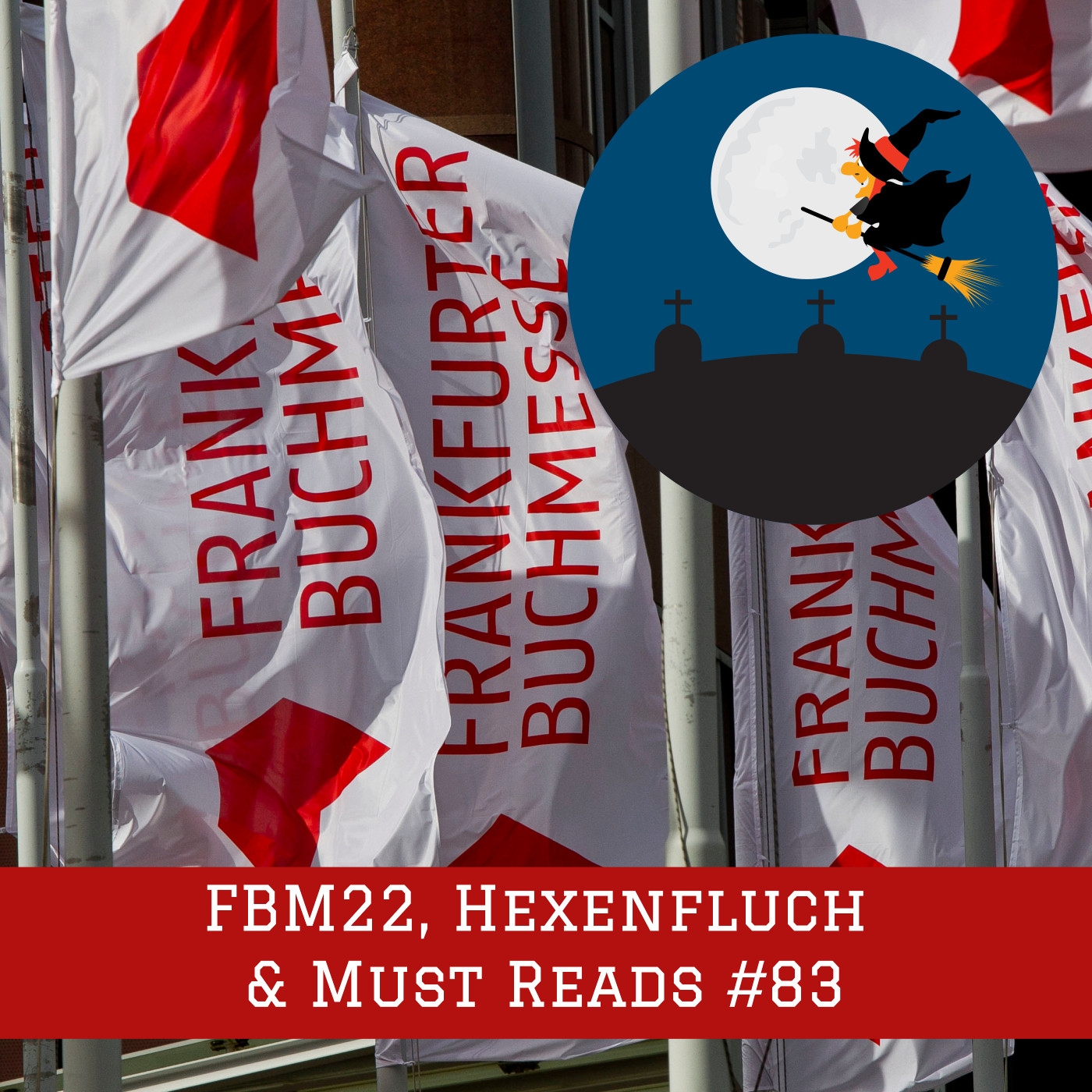 Episode #83 – FBM22, Hexenfluch & Must Reads