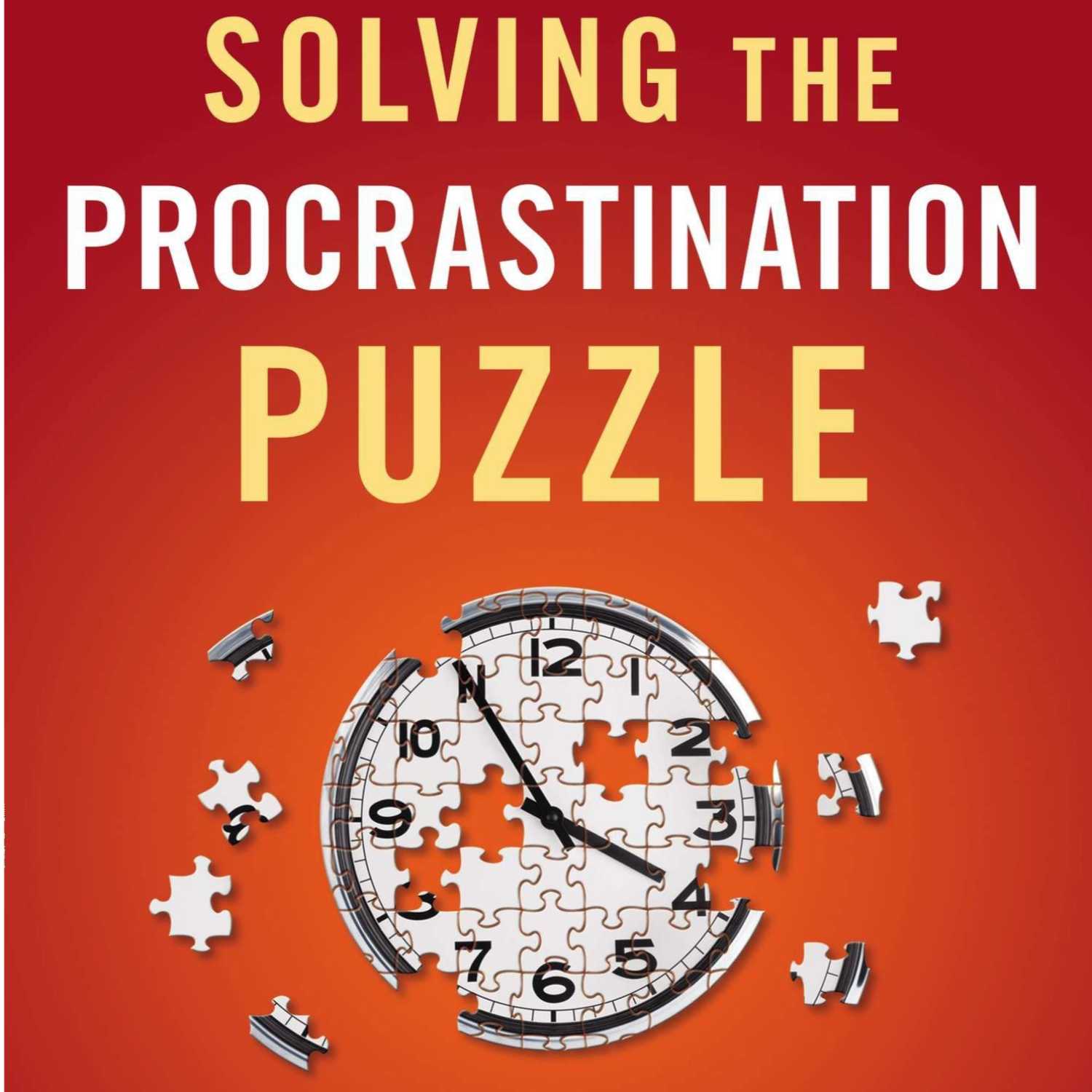 Solving The Procrastination Puzzle - Timothy A. Pychyl