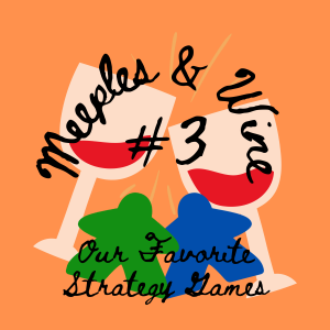 Meeples & Wine 3 – Strategy Games We Love