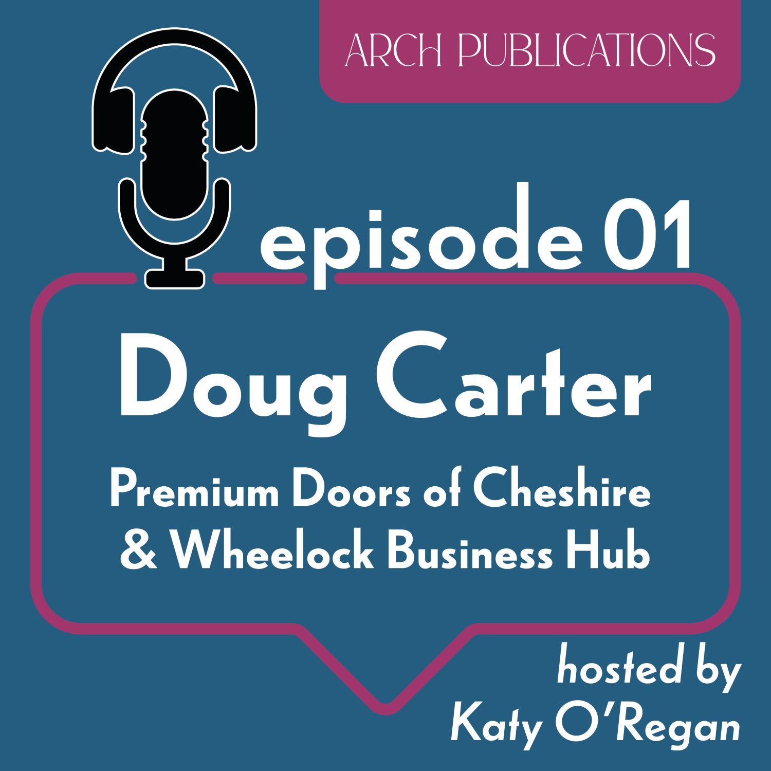 Episode 1 - Doug Carter, Owner of Premium Doors of Cheshire & Wheelock Business Hub