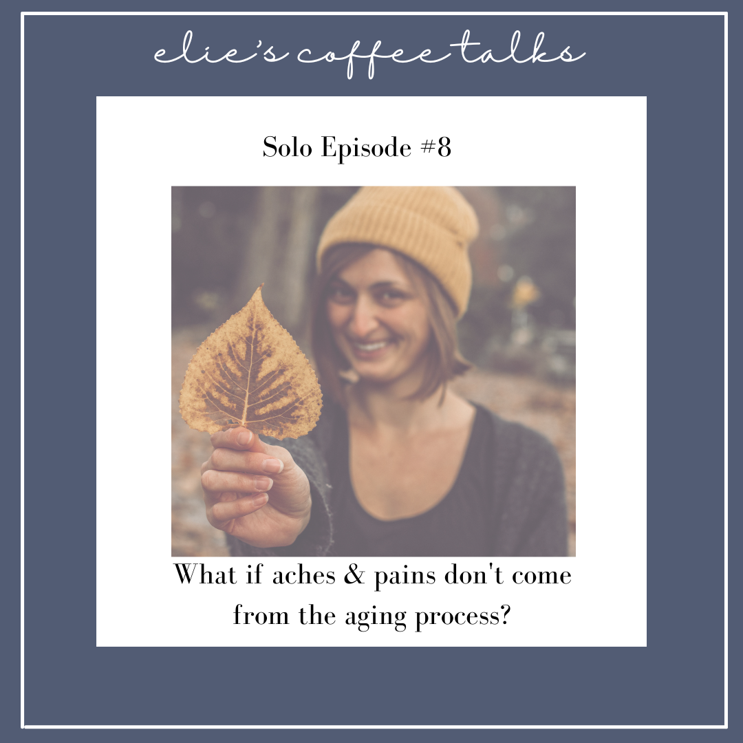#8 Solo episode: What if aches and pains don't come from the aging process?