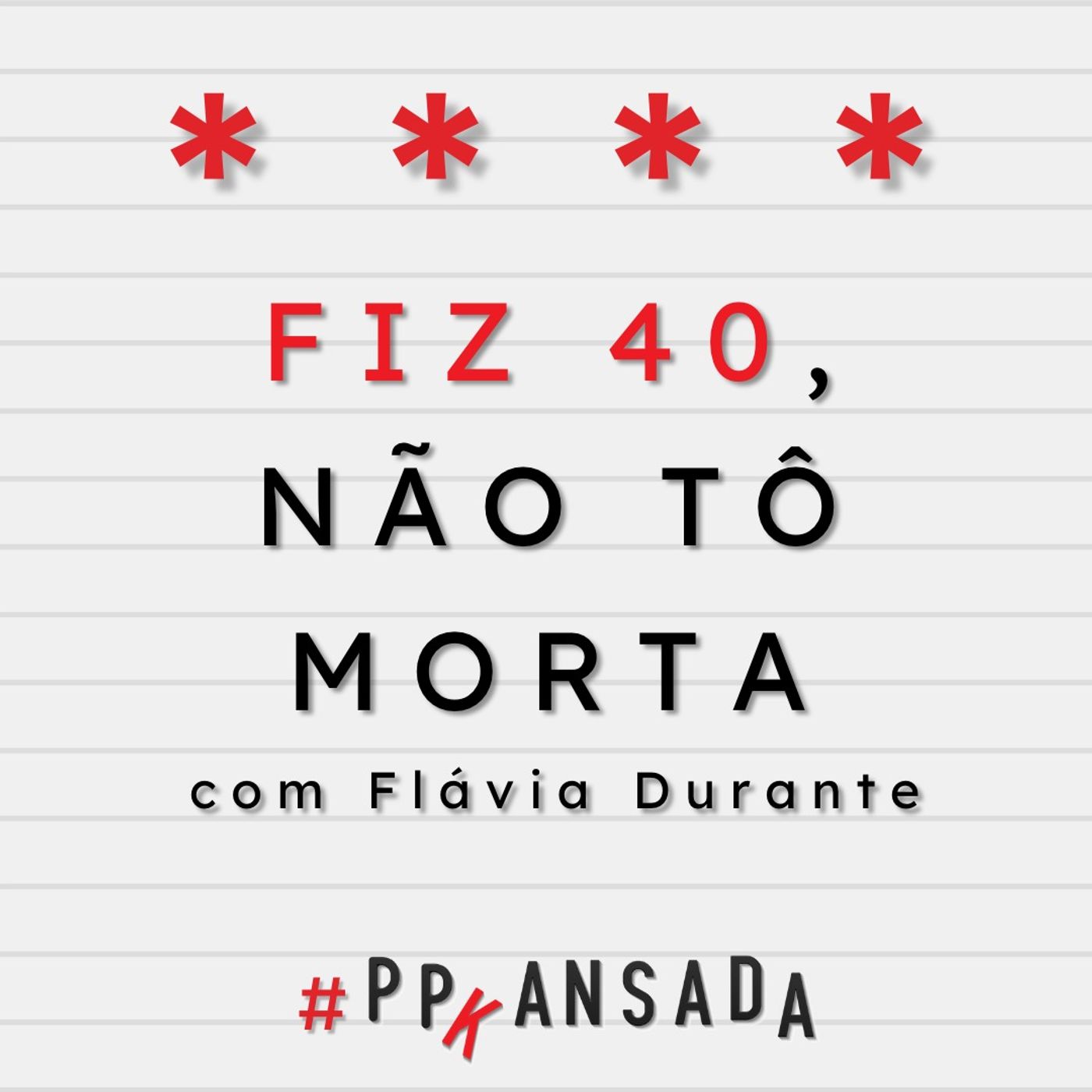 Fiz 40, não tô morta