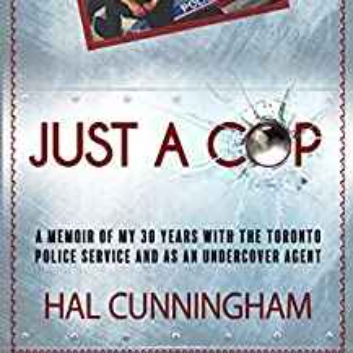 Hal Cunningham - Just a Cop: A Memoir of My 30 Years with the Toronto Police