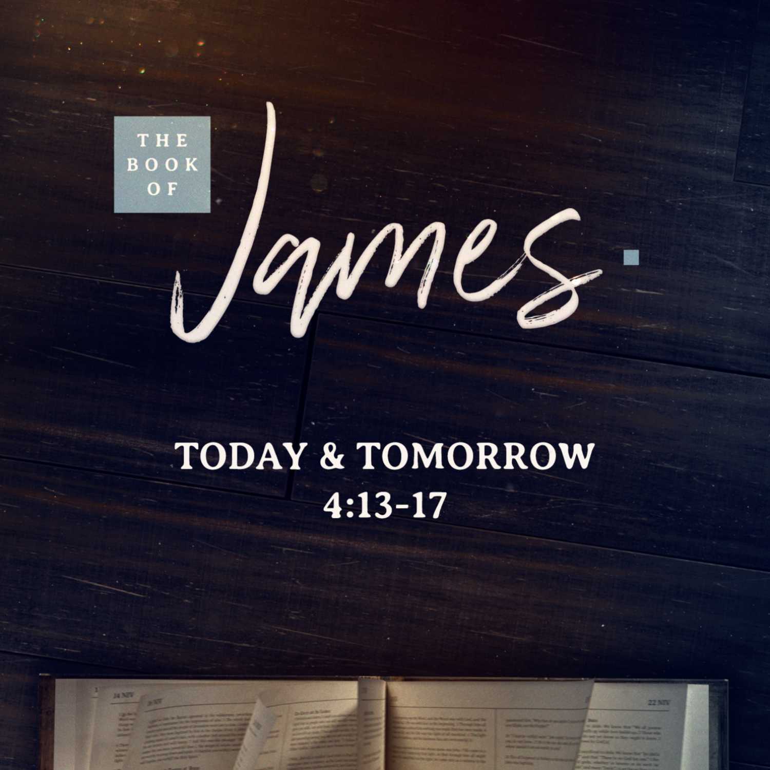 Book of James | Today & Tomorrow | James 4:13-17 | Dustin Wagley