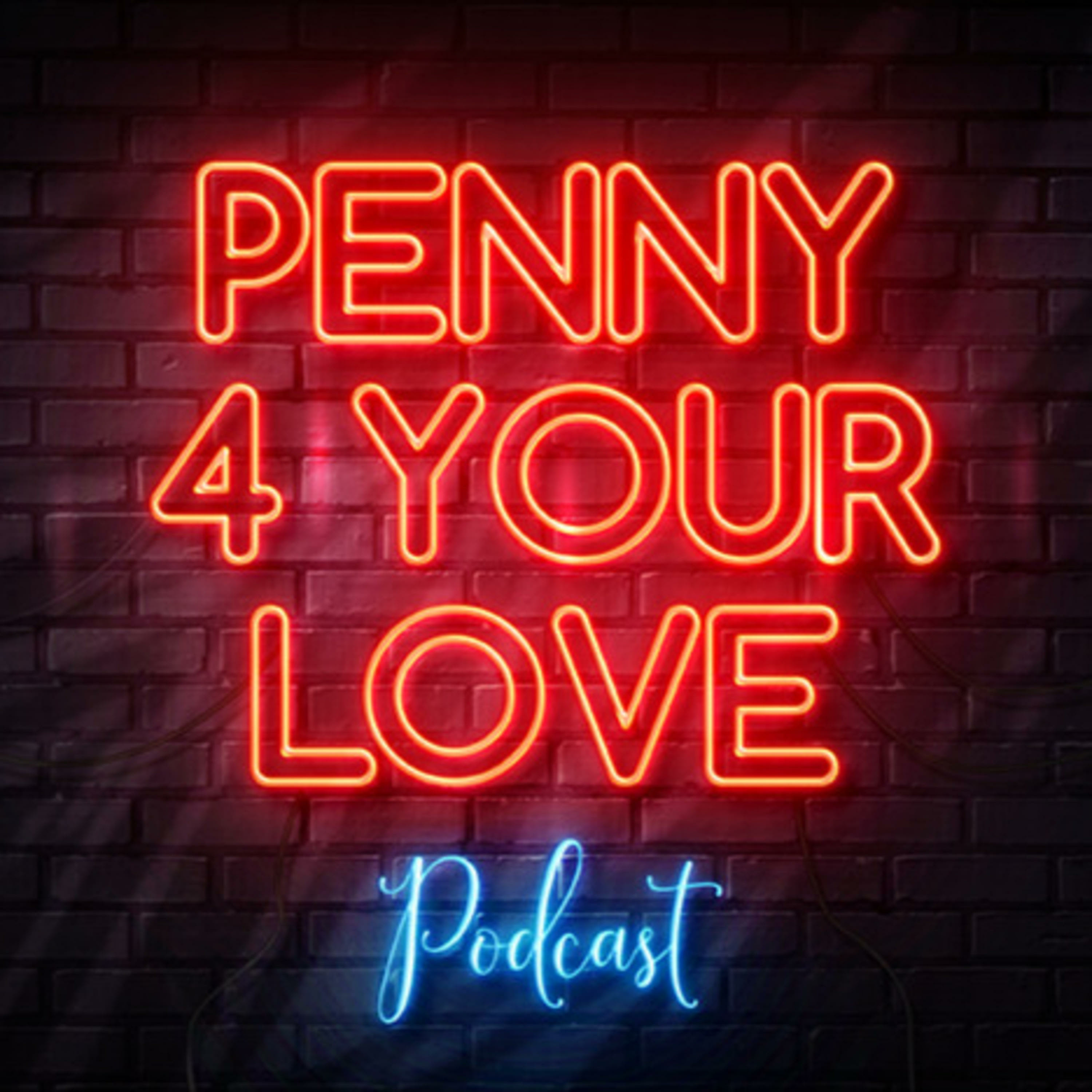 Penny 4 Your Love Podcast 