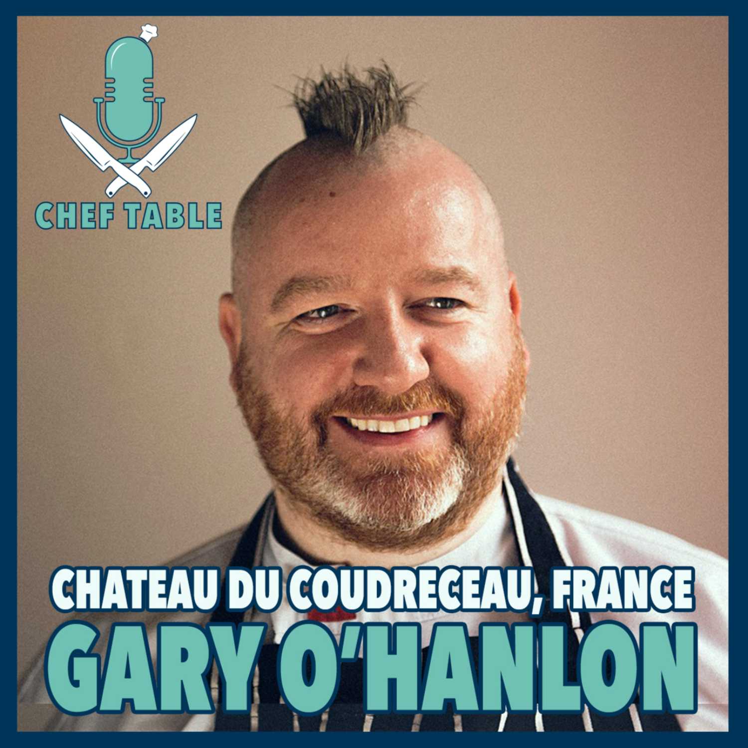 Episode #5 Gary O’Hanlon - A Recipe for Success at Chateau du Coudreceau | Chef Table Podcast