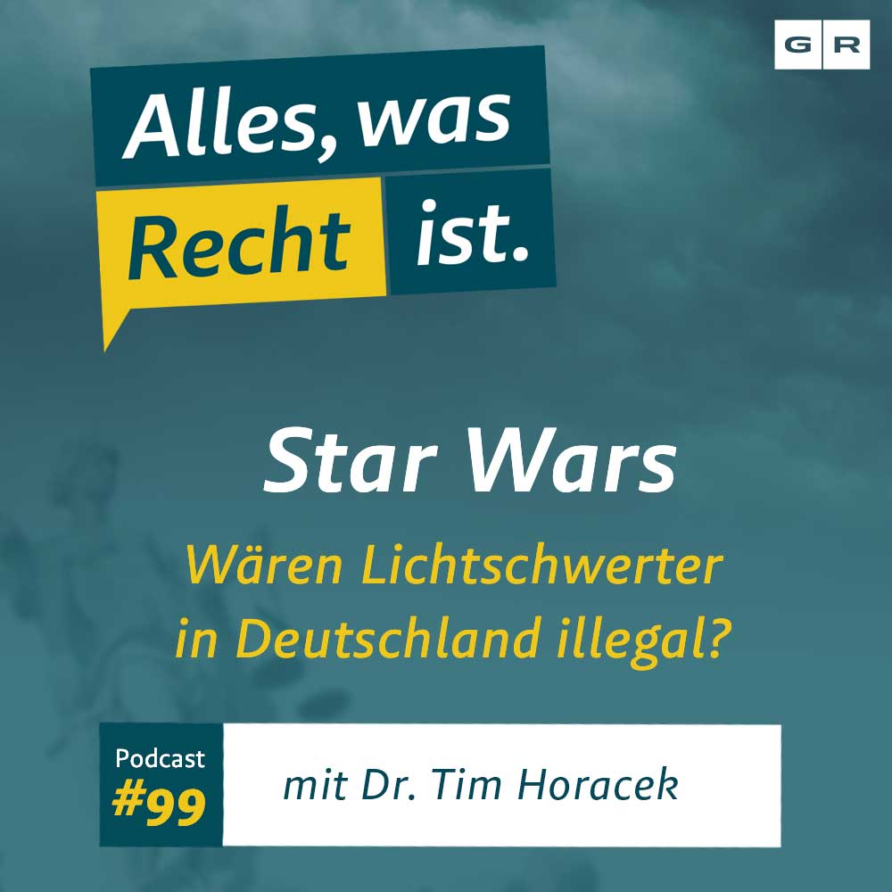 #99 – Star Wars: Wären Lichtschwerter in Deutschland illegal?