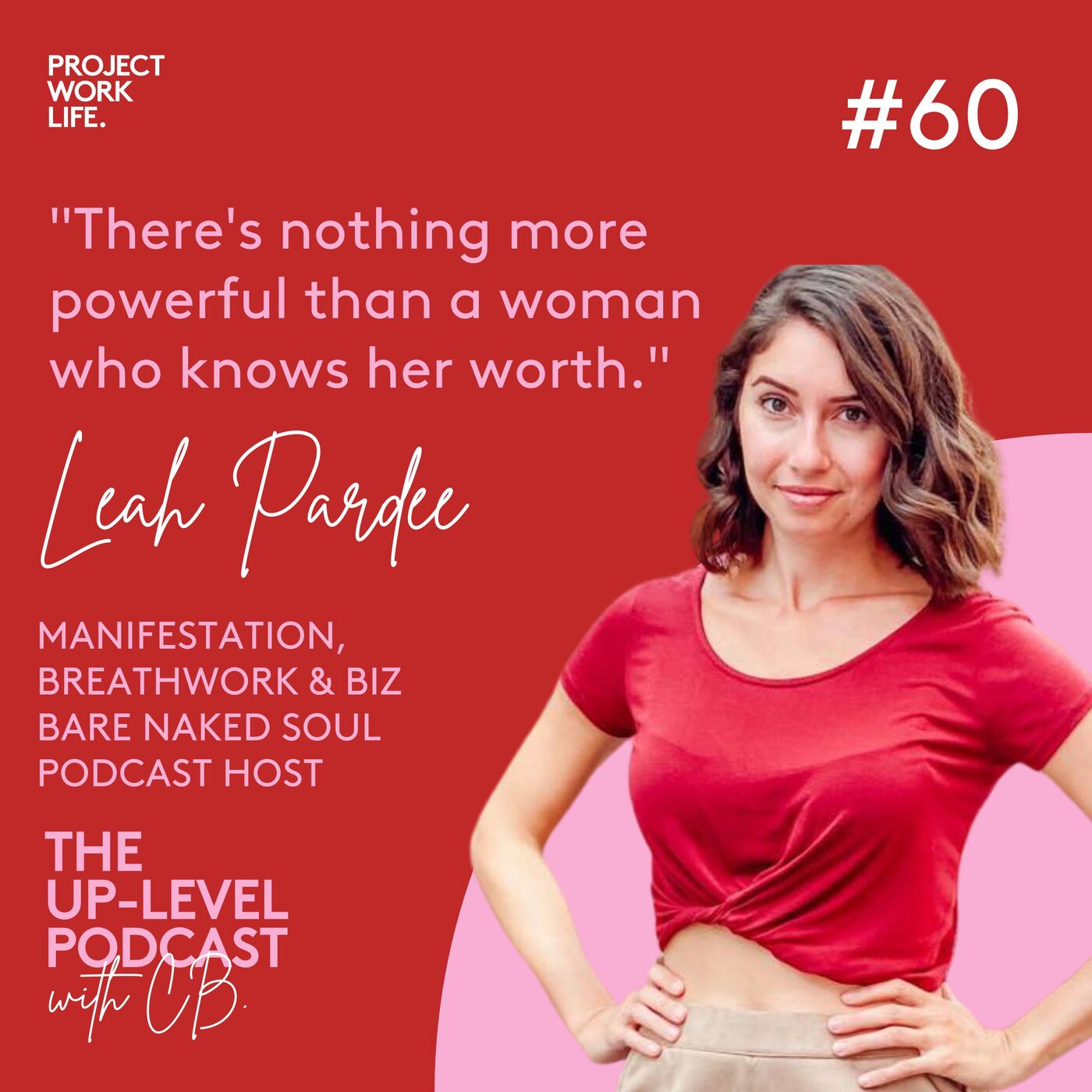 #60 Leah Pardee: There's nothing more powerful than a woman who knows her worth