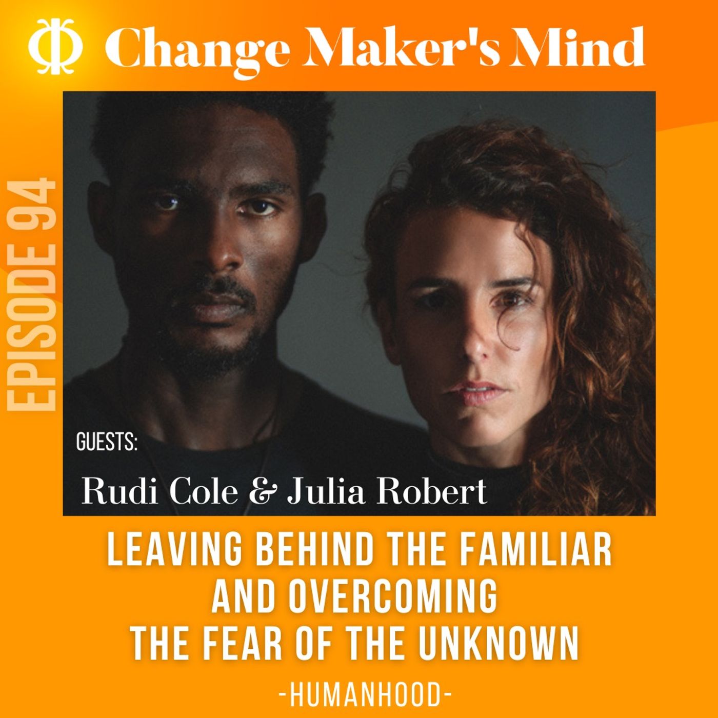 Leaving behind the familiar and overcoming the Fear of the Unknown | Humanhood with Julia Robert & Rudi Cole & Cristina Pujol