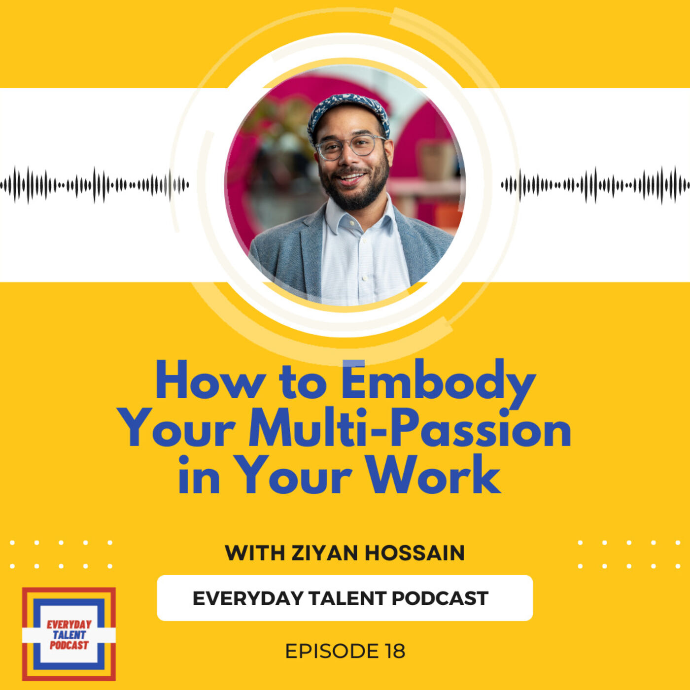 Ep. 18 How to Embody Your Multiple Passions in the Work You Do