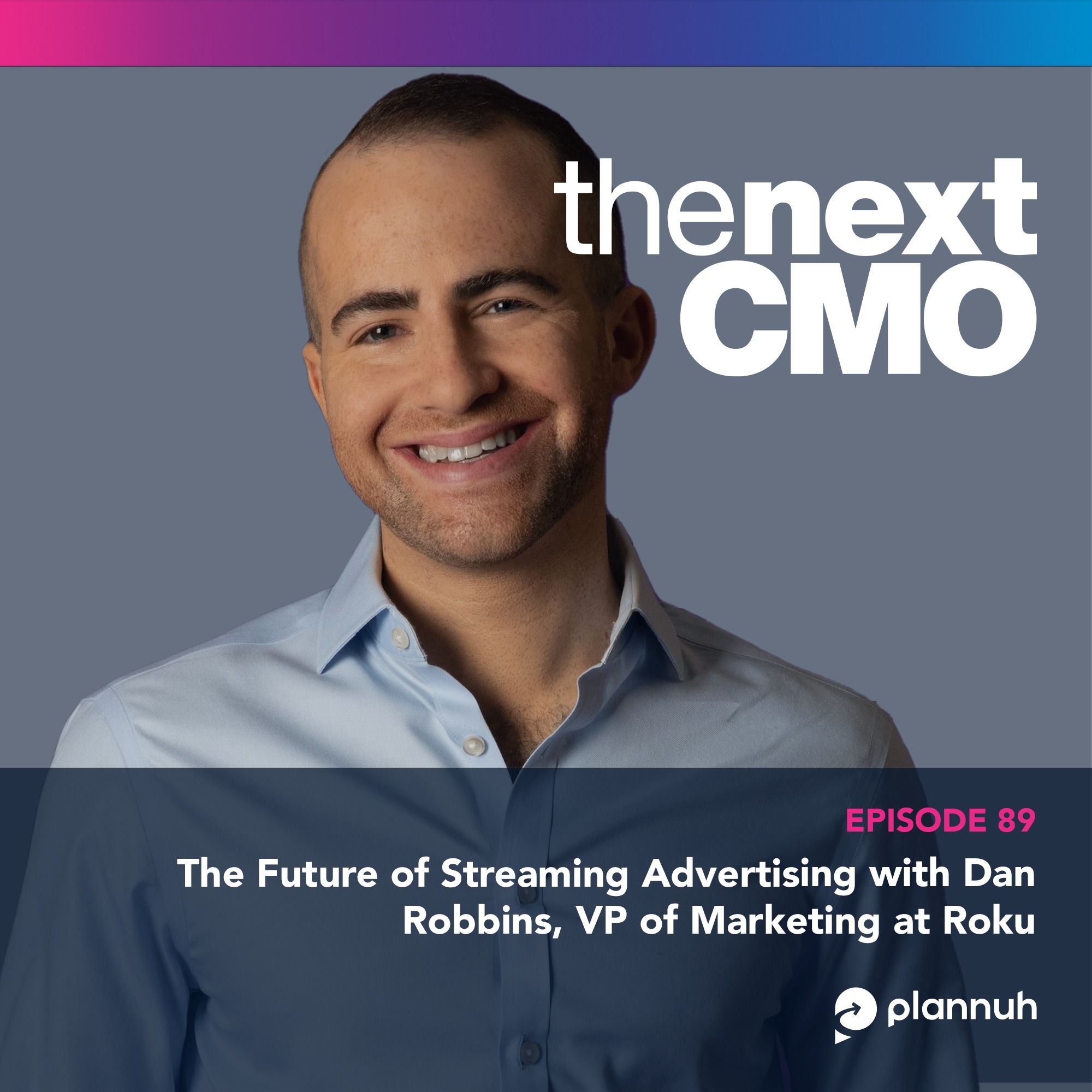 The Future of Streaming Advertising with Dan Robbins of Roku