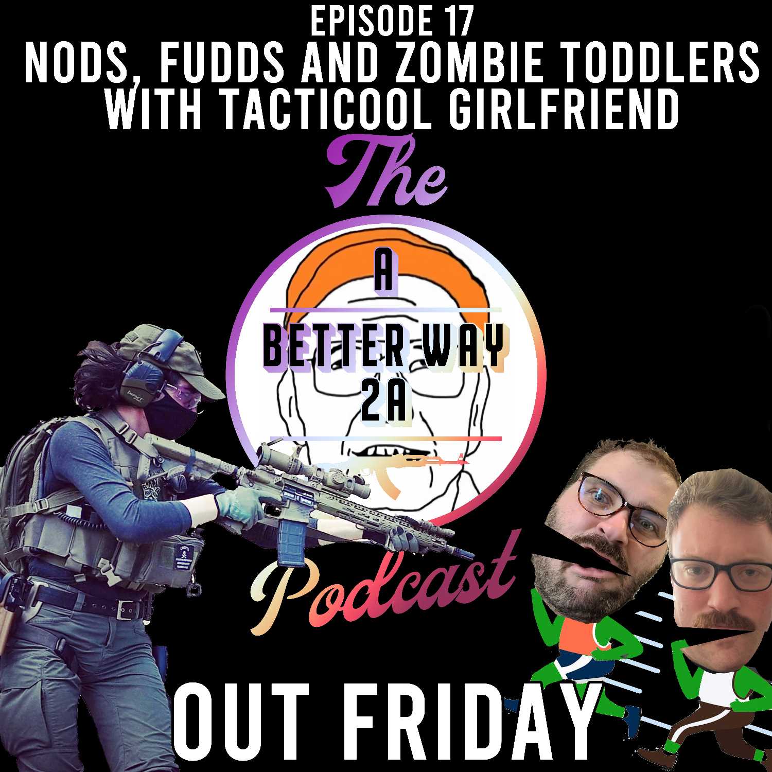 Episode 17 - Nods, Fudds, and Zombie Toddlers with Tacticool Girlfriend