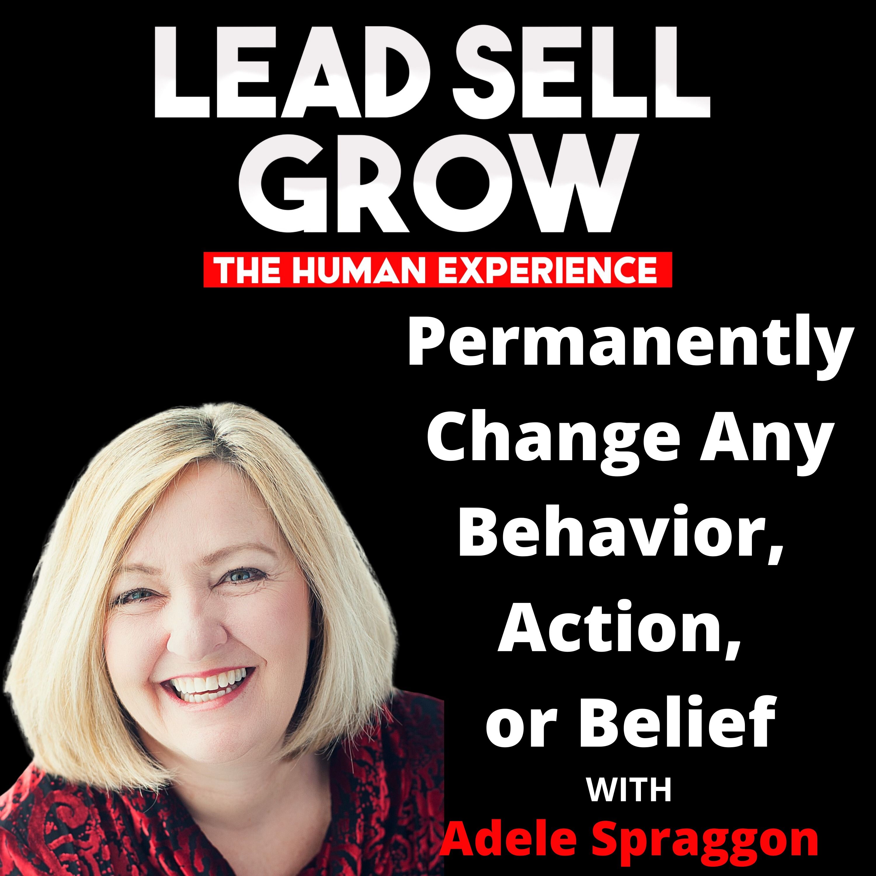 Permanently Change Any Behavior, Action, or Belief with Adele Spraggon