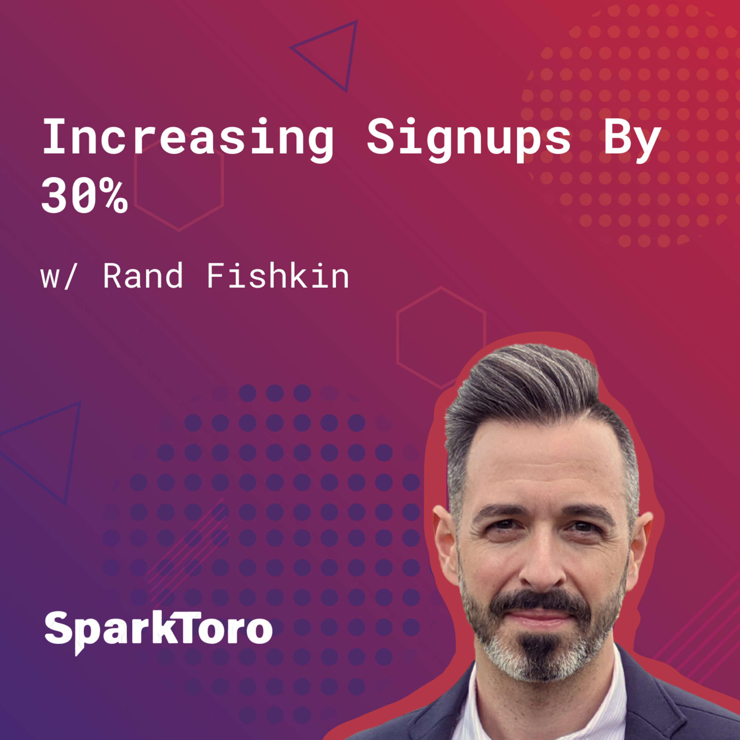 115: Increasing Signups By 30% (w/ Rand Fishkin, SparkToro)