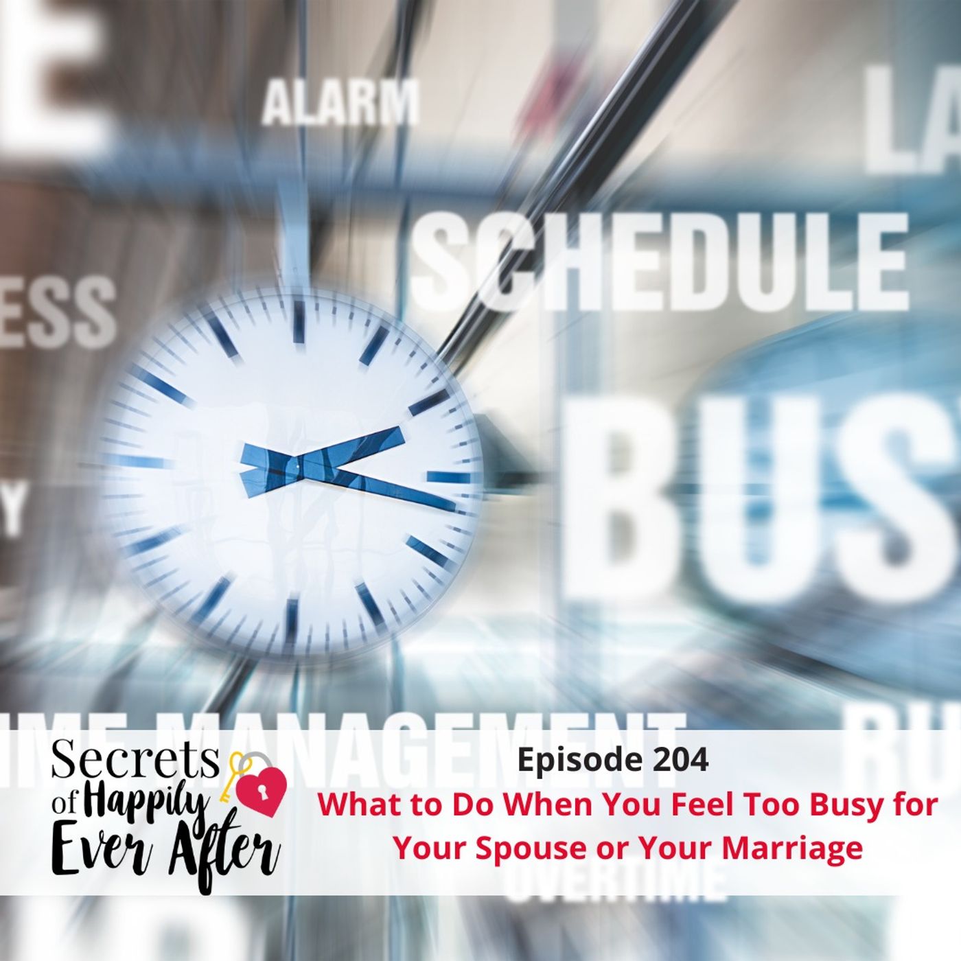 Ep 204 What To Do When You Feel Too Busy For Your Marriage