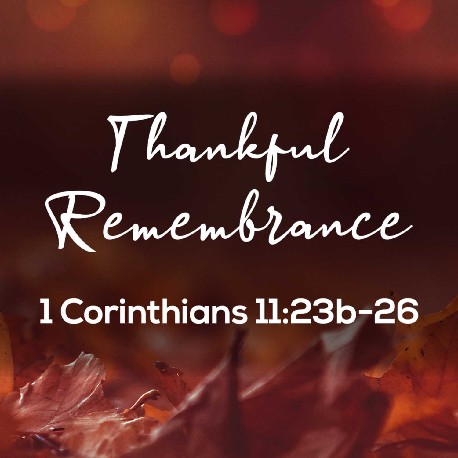 Thankful Remembrance | 1 Corinthians 11:23b-26