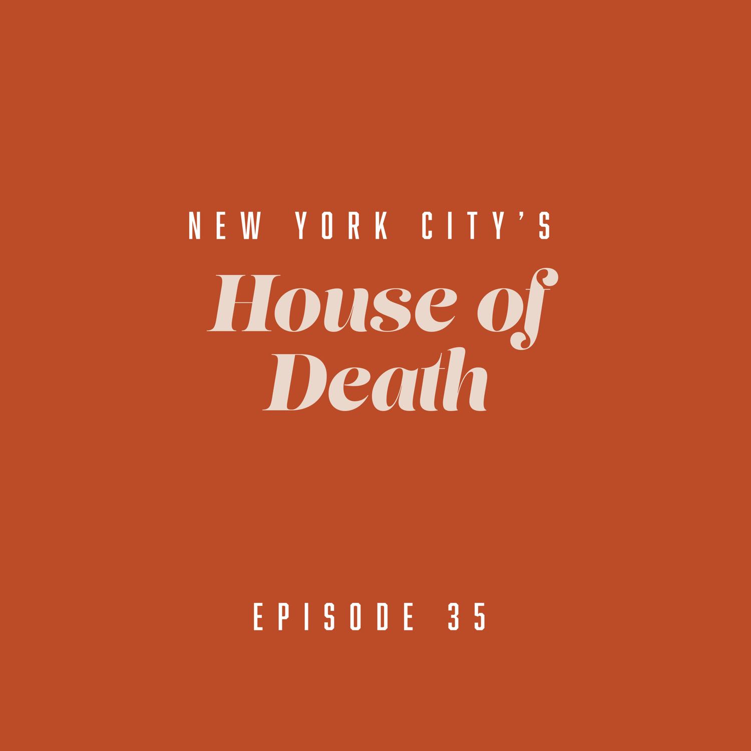 Episode 35: New York City's House of Death