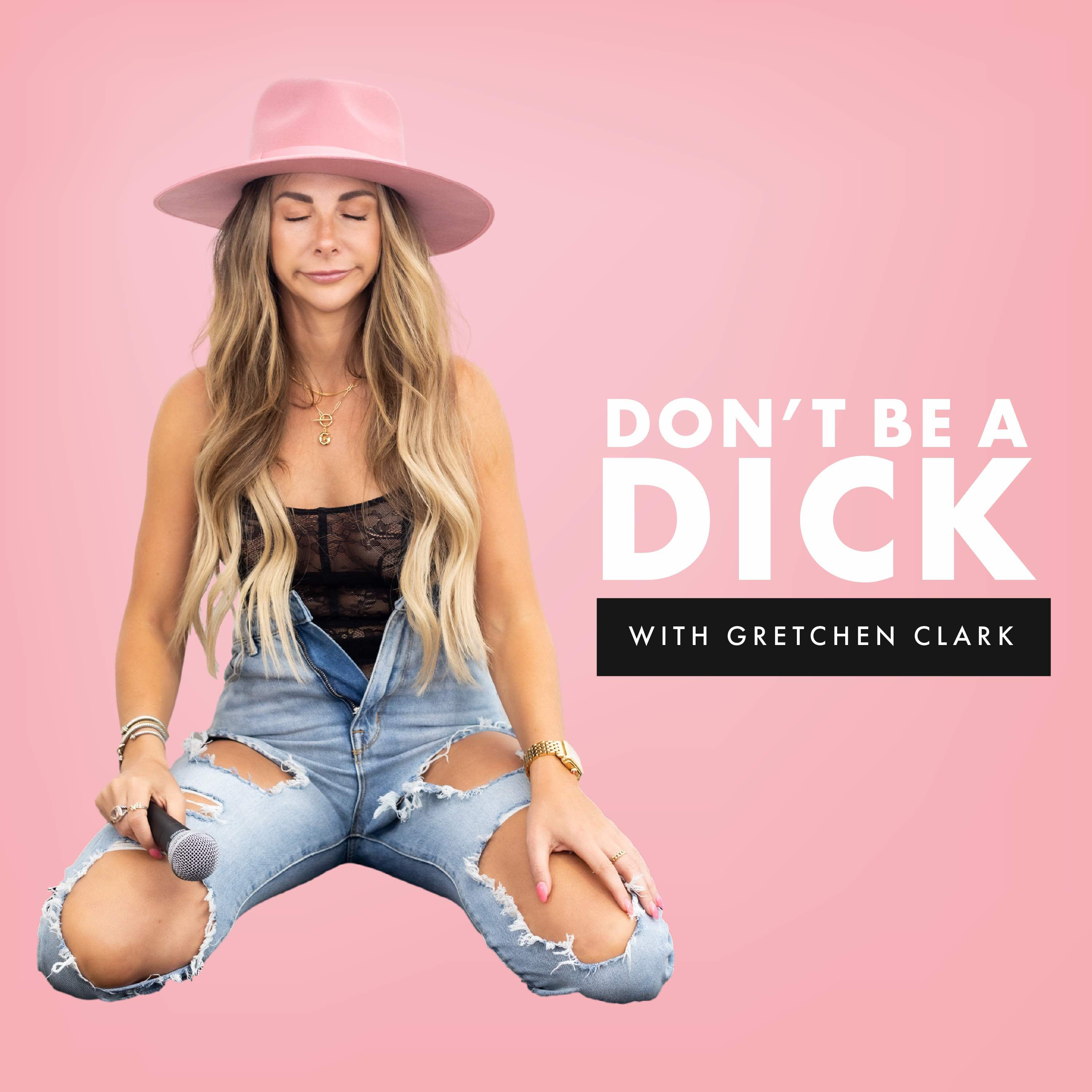 Don't Be A Dick with Gretchen Clark 