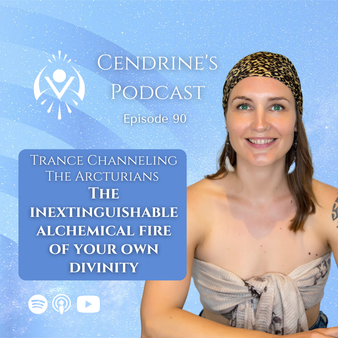 90 | Trance Channelling The Arcturians: The Inextinguishable Alchemical Fire Of Your Own Divinity