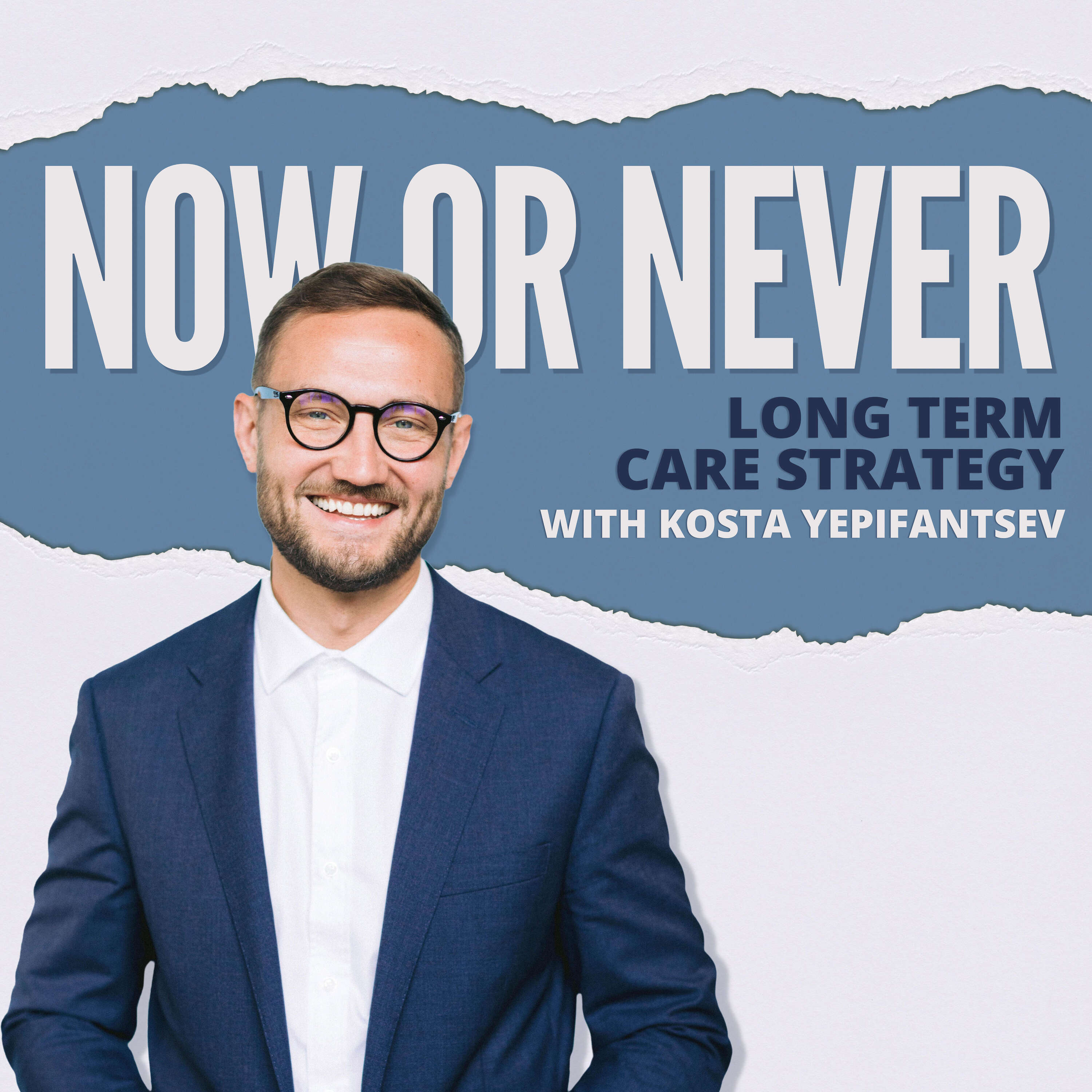 Now or Never: Long-Term Care Strategy with Kosta Yepifantsev 