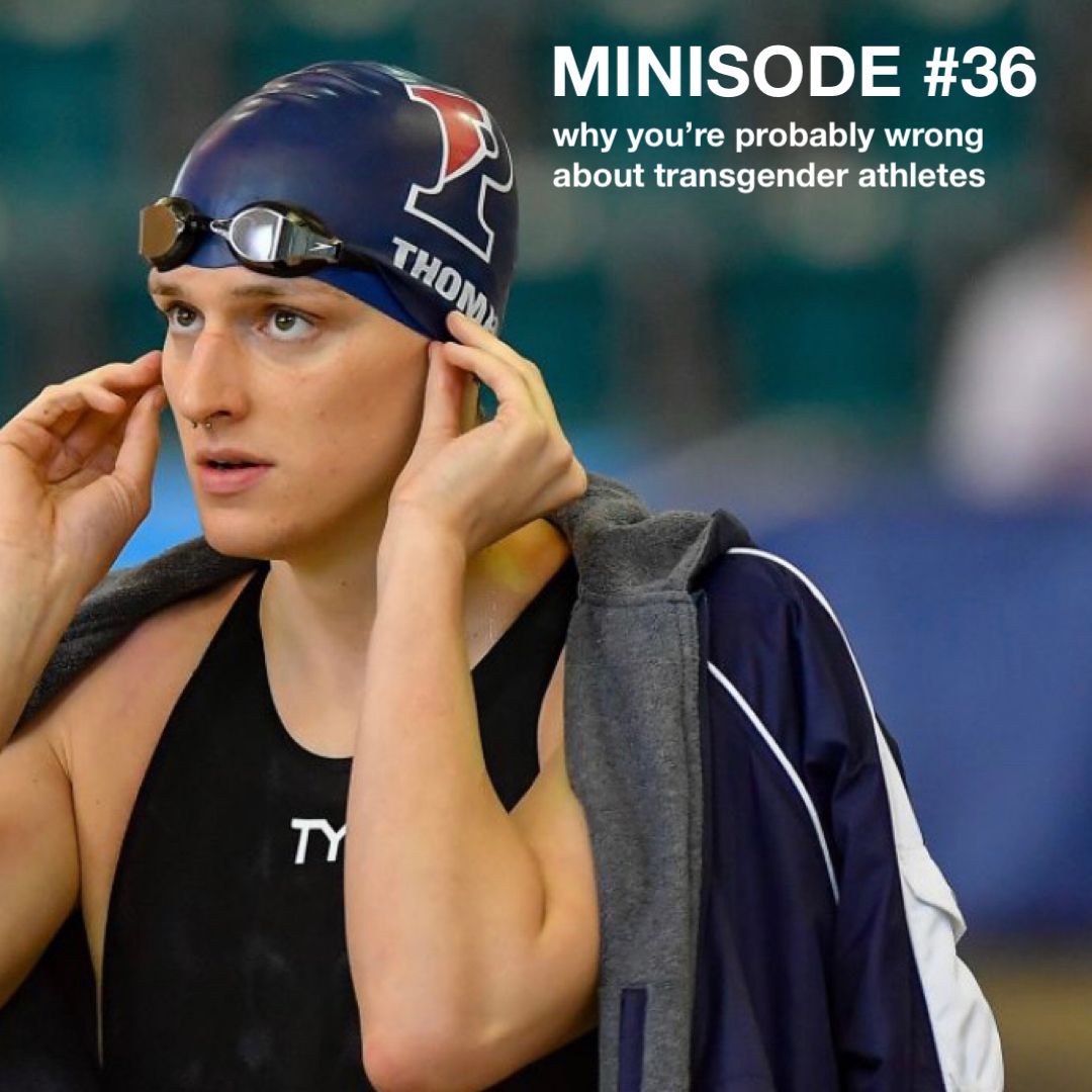 MINISODE #36 why you're probably wrong about transgender athletes