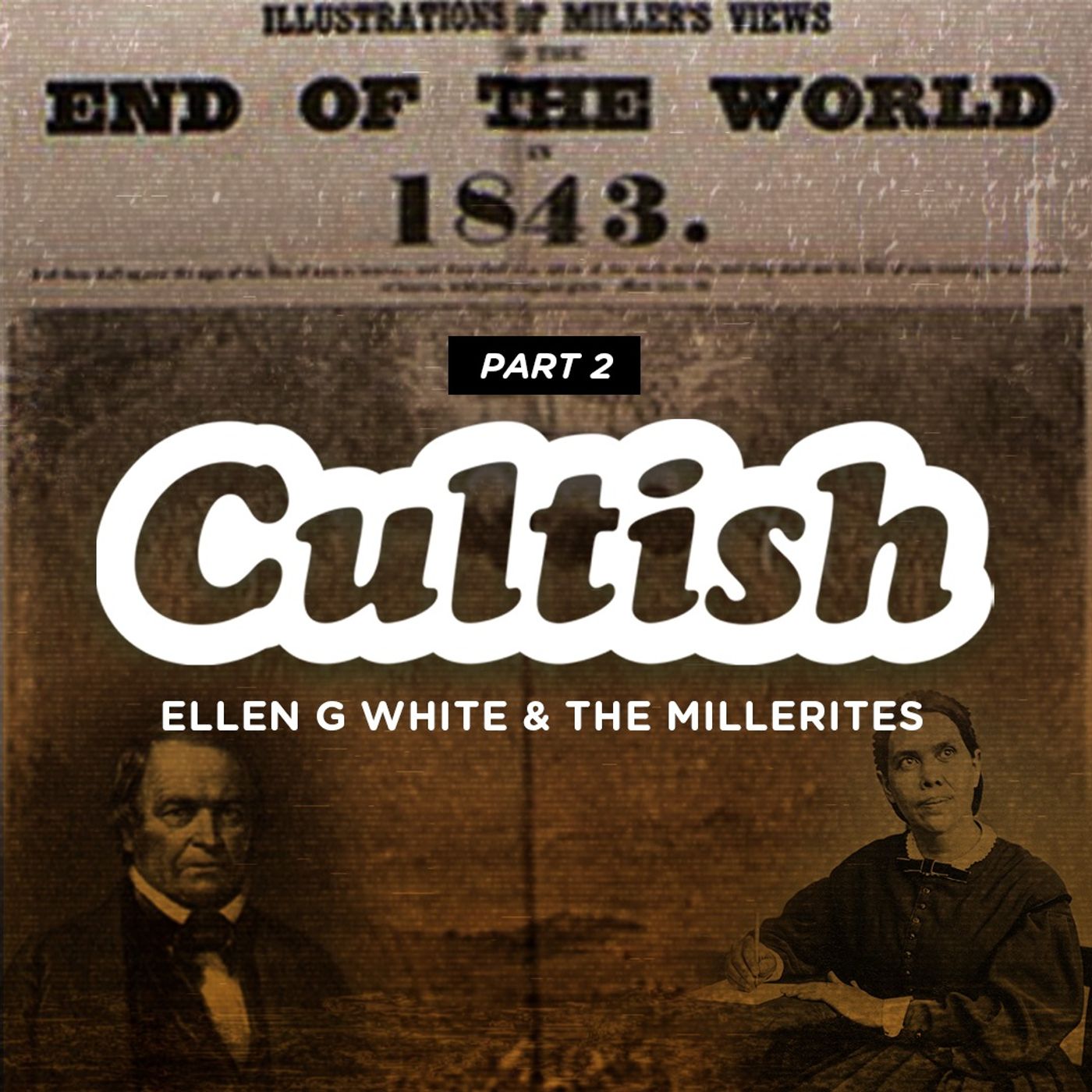 Part 2: Ellen G. White & The Millerites