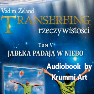 Vadim Zeland – Transerfing rzeczywistości. Tom V – Jabłka padają w niebo. Audiobook PL (całość)