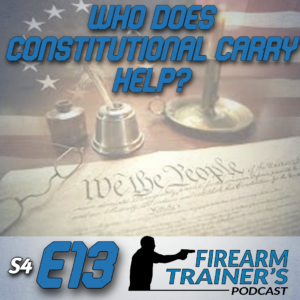 S4E13 Who Does Constitutional/Permit-less Carry Help