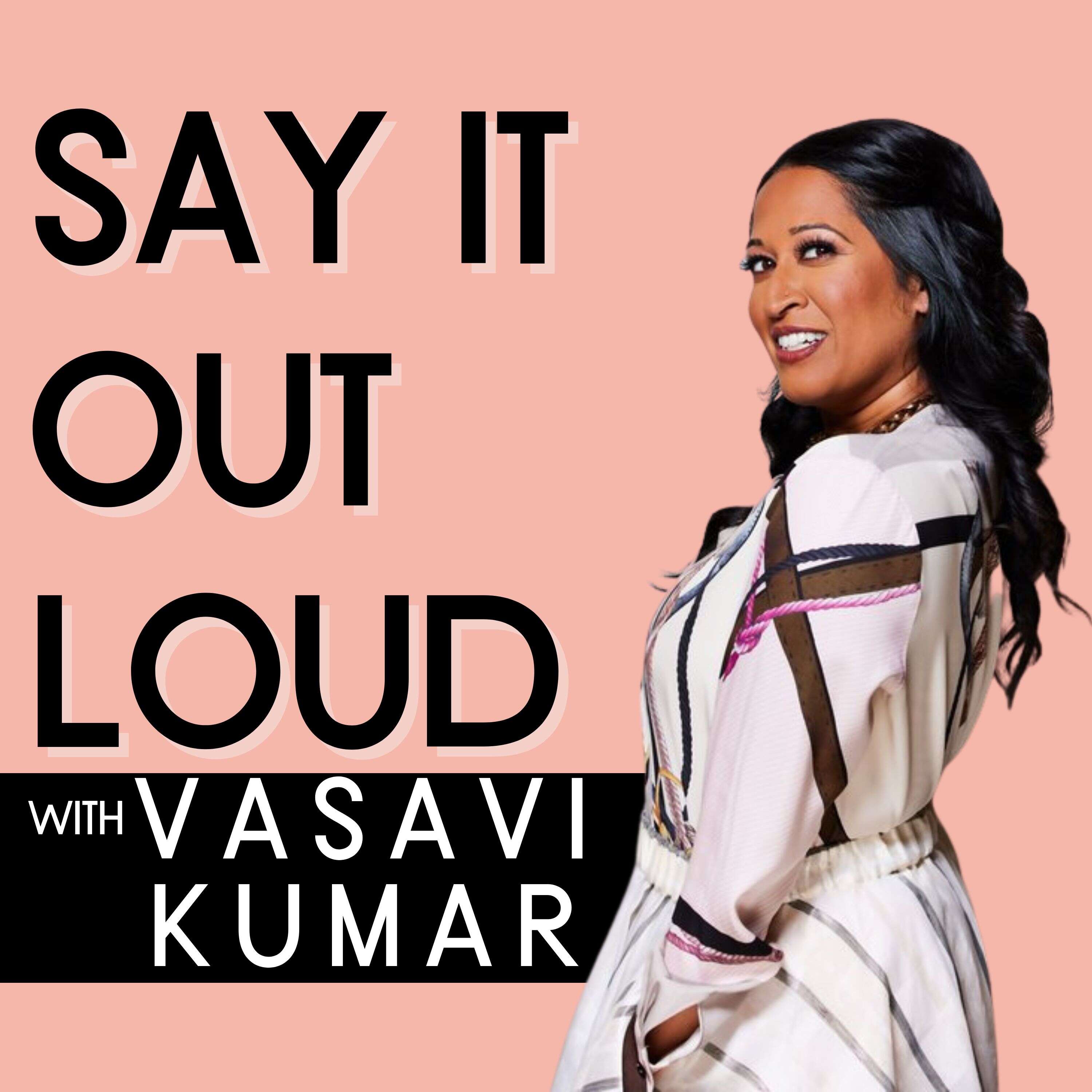 Say It Out Loud with Vasavi Kumar 