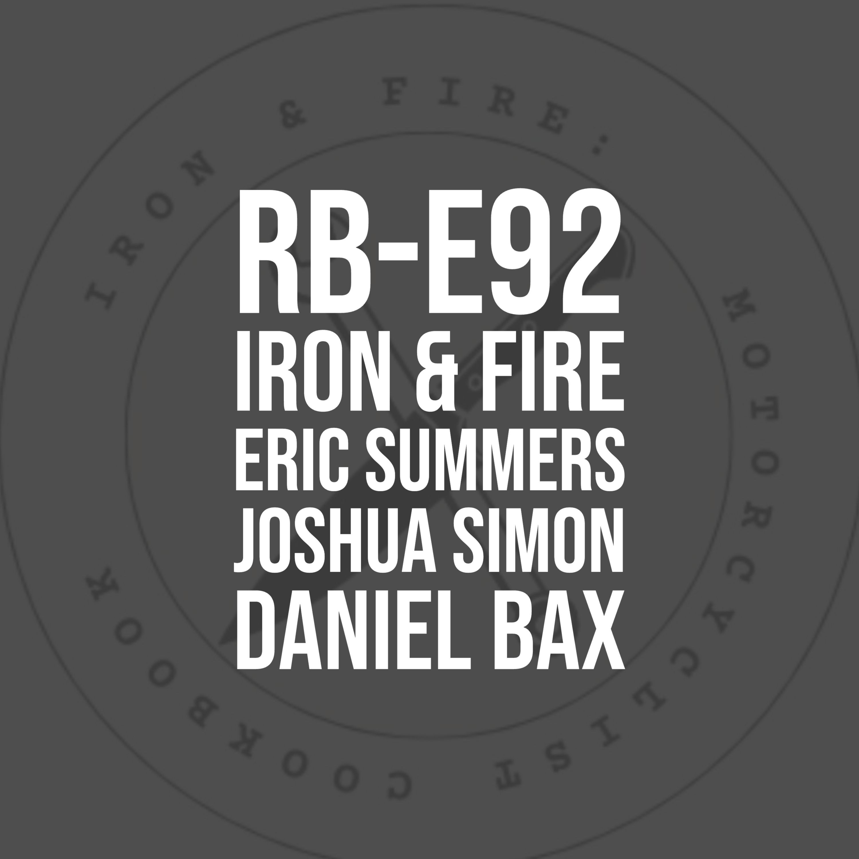 RB E92 - Iron & Fire | Eric Summers - Joshua Simon - Daniel Bax