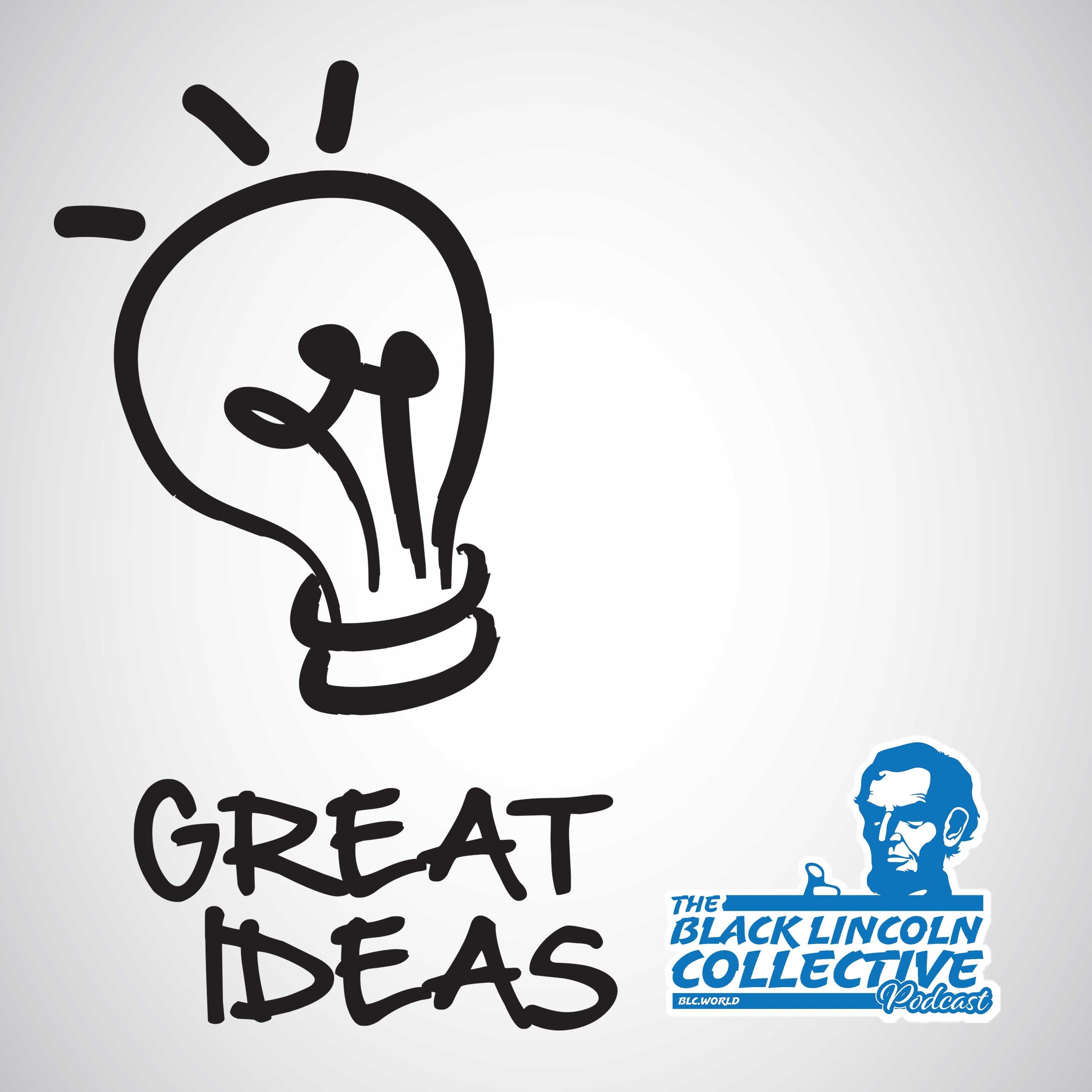 Good Ideas | The Black Lincoln Collective Podcast