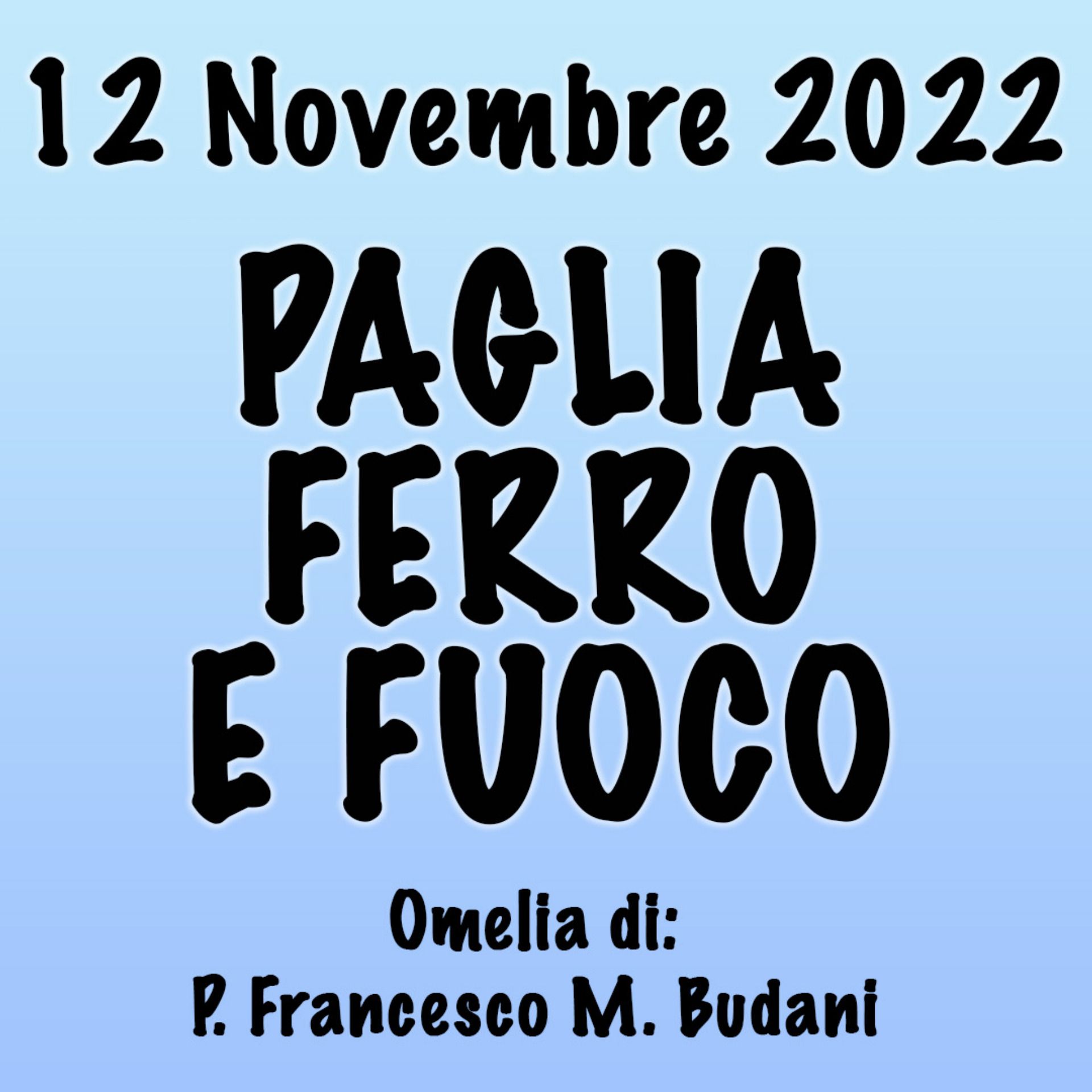 ⁣Omelia 12 Novembre 2022, PAGLIA FERRO E FUOCO