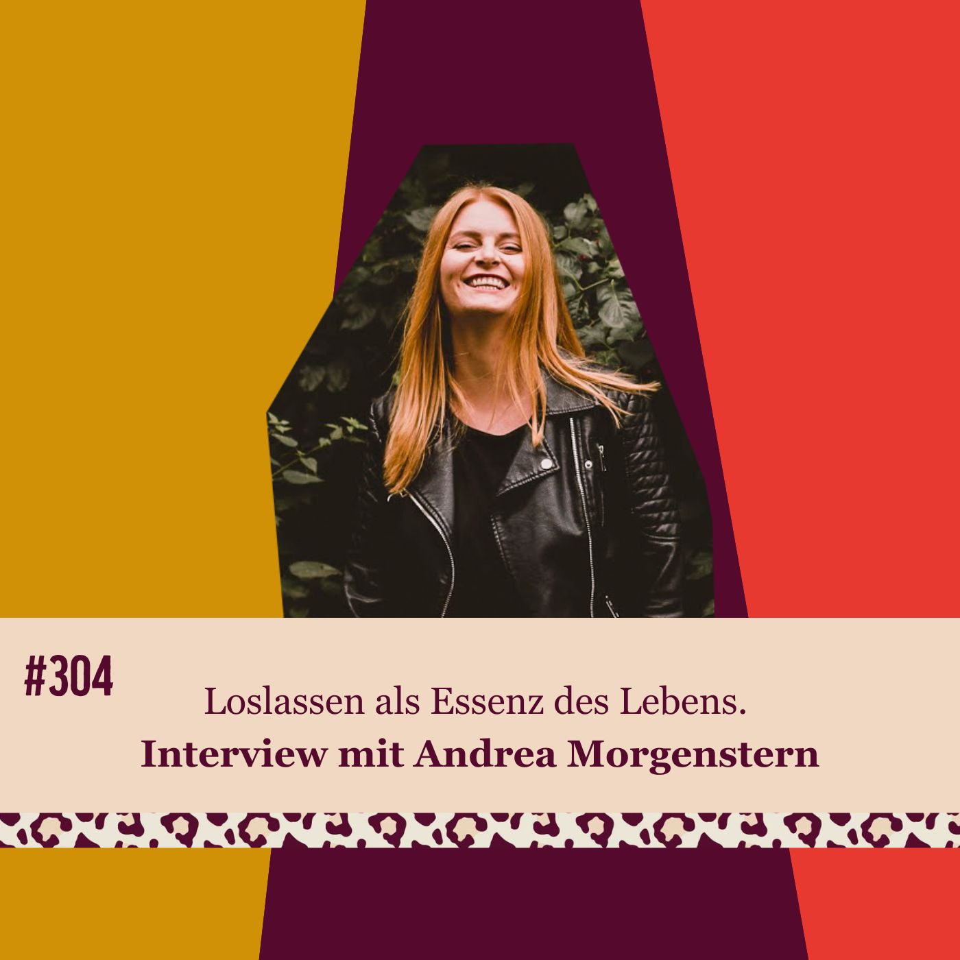 #304 Loslassen als Essenz des Lebens. Interview mit Andrea Morgenstern