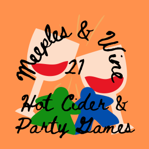 Meeples & Wine 21 – Hot Cider & Party Games