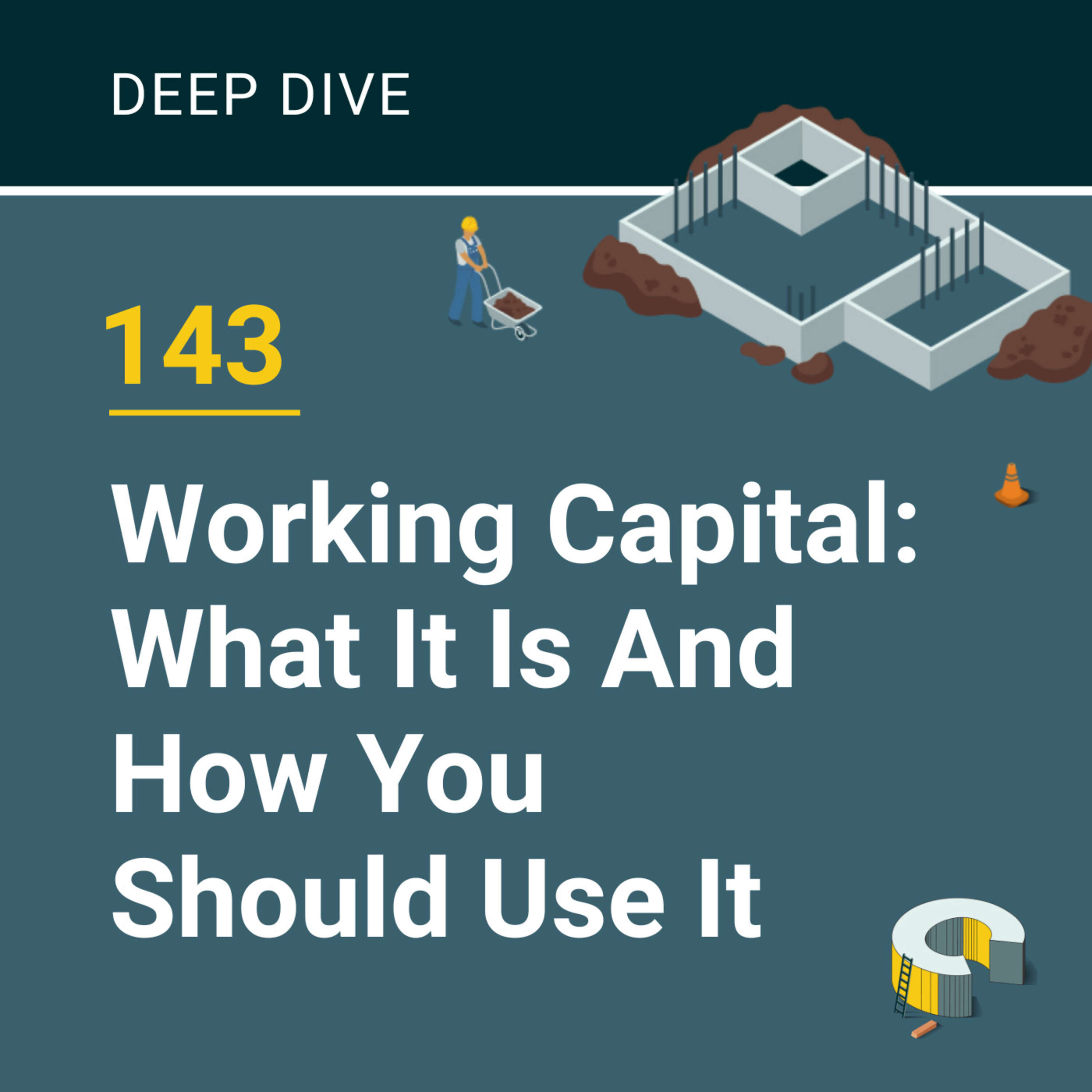 143 - Working Capital: What It Is And How You Should Use It