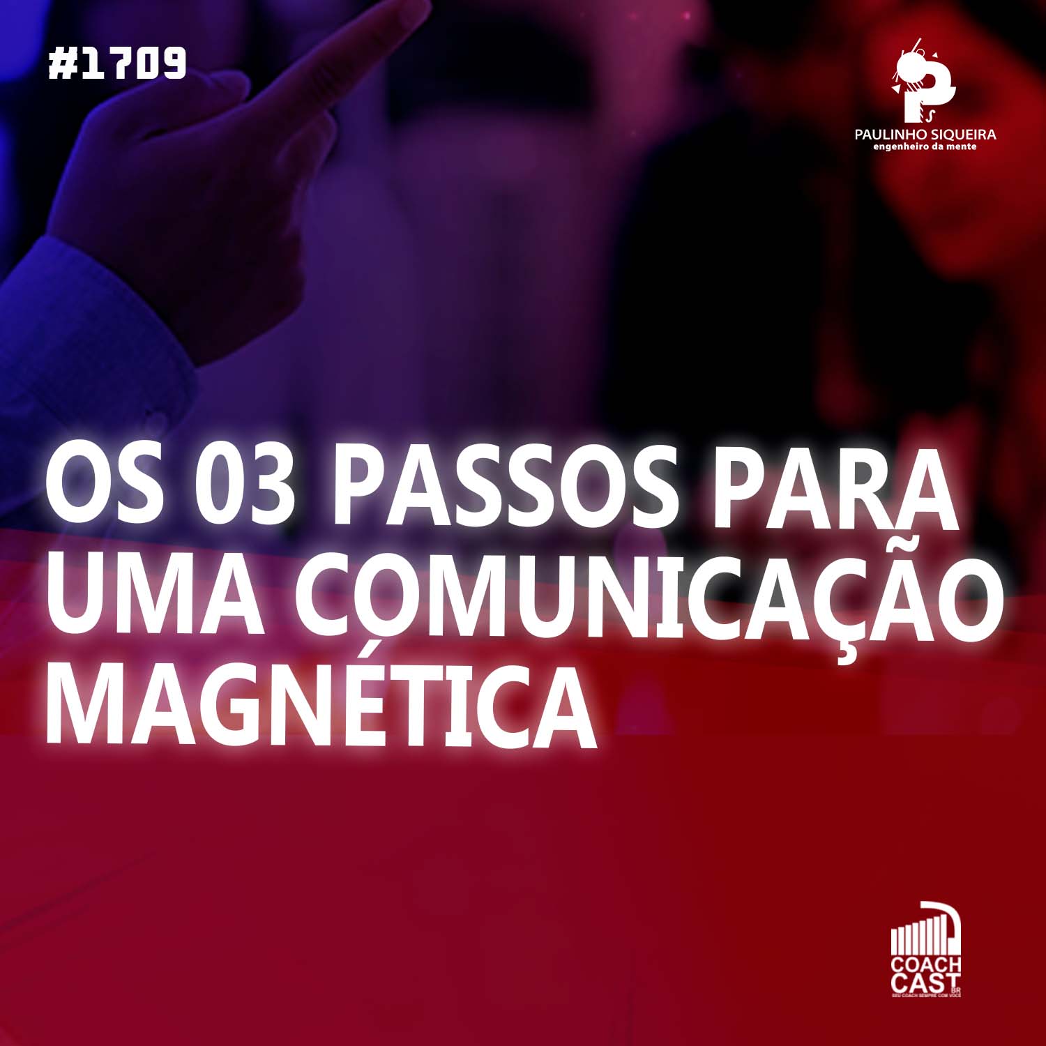 Coachcast #1709 – Os 03 passos para uma comunicação magnética