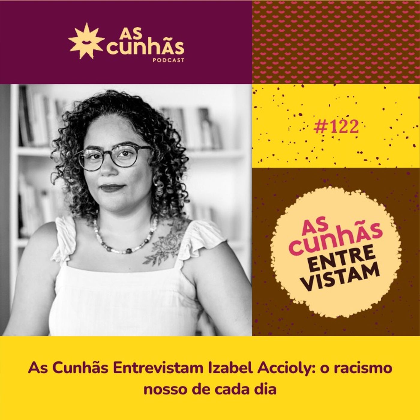 Episódio 122 - As Cunhãs Entrevistam Izabel Accioly: o racismo nosso de cada dia