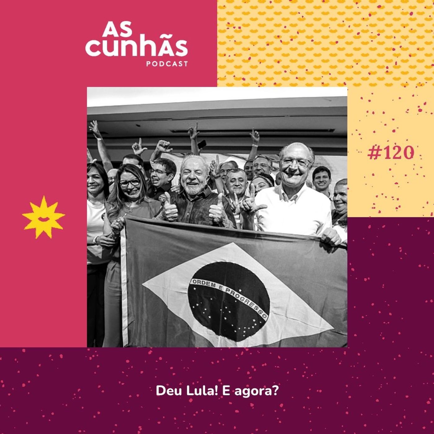 Episódio 120 - Deu Lula! E agora?