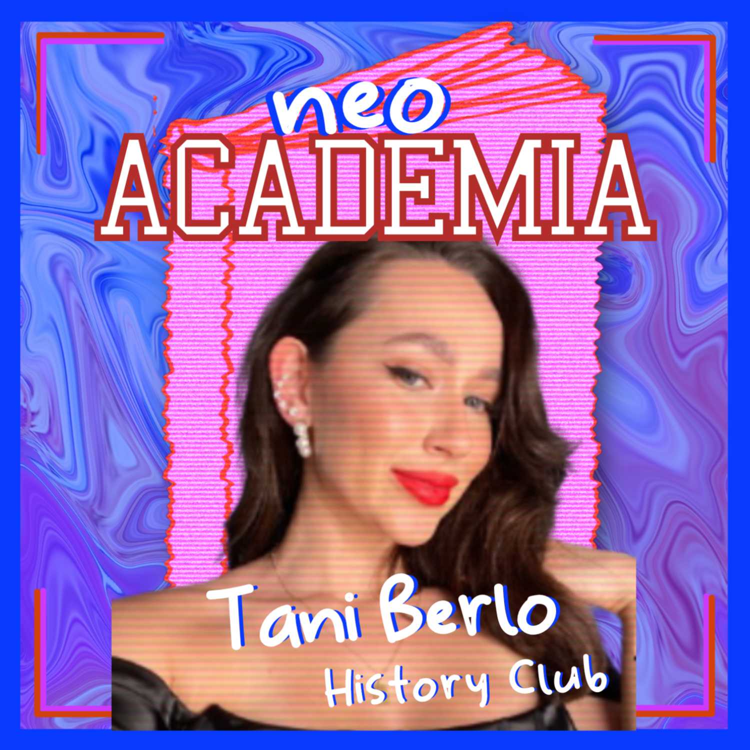 NeoAcademia Episode 6: Hot Girl History w/Tani Berlo | Making Learning a Career